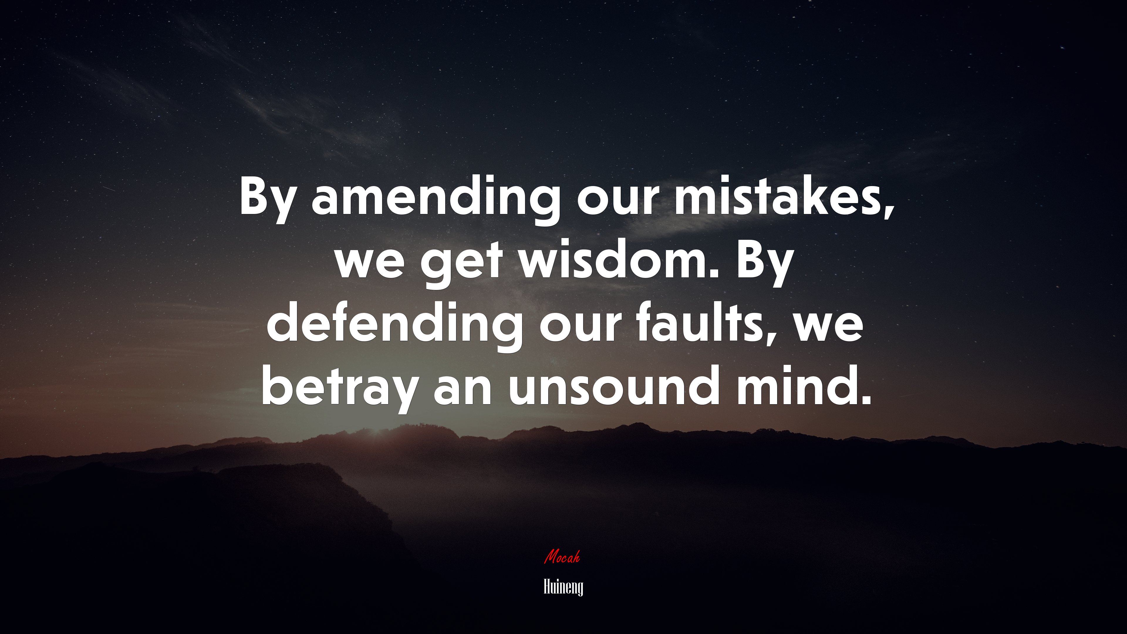 By amending our mistakes, we get wisdom. By defending our faults, we betray an unsound mind. | Huineng quote HD Wallpaper