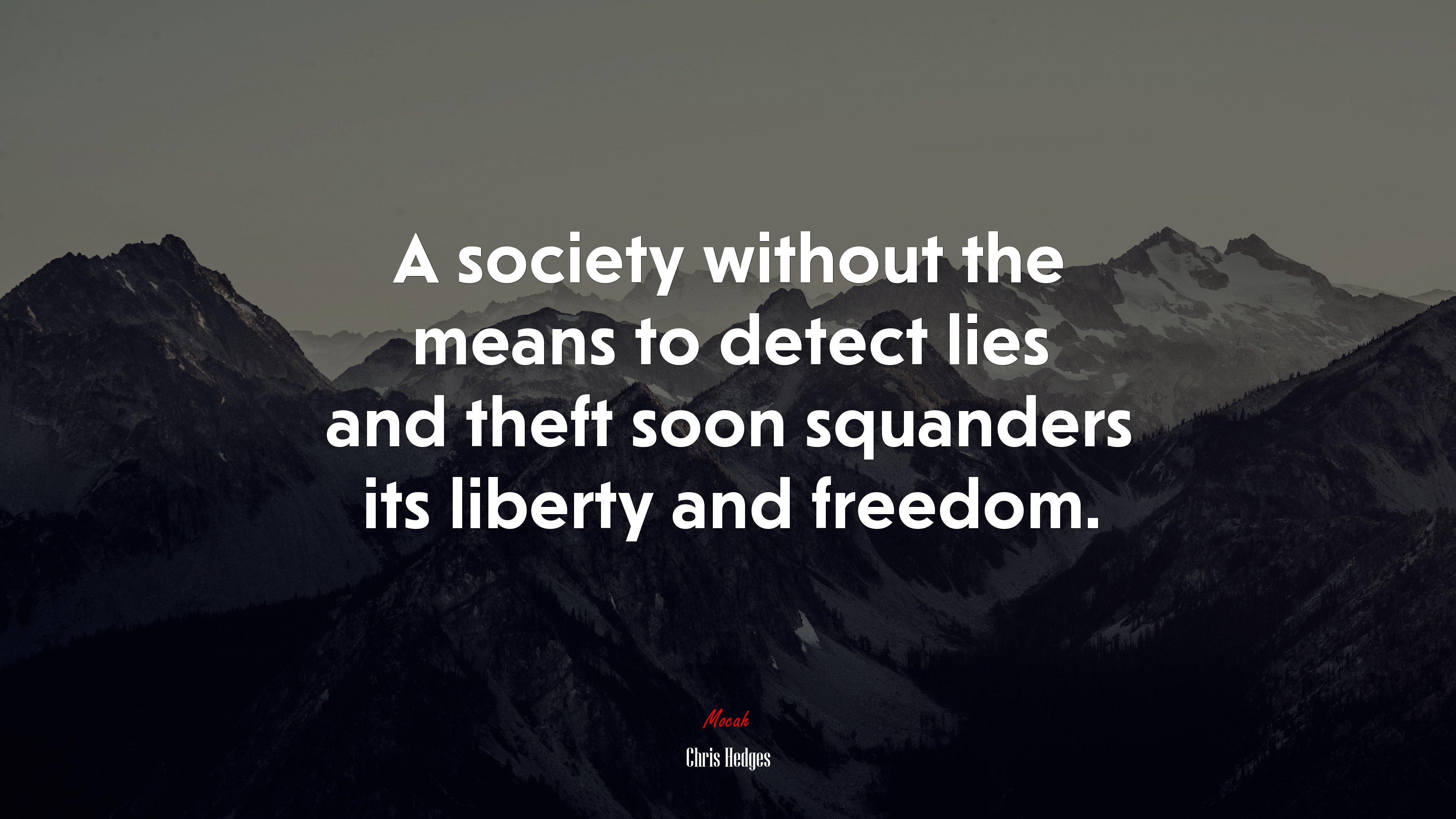 A society without the means to detect lies and theft soon squanders its liberty and freedom. | Chris Hedges quote HD Wallpaper