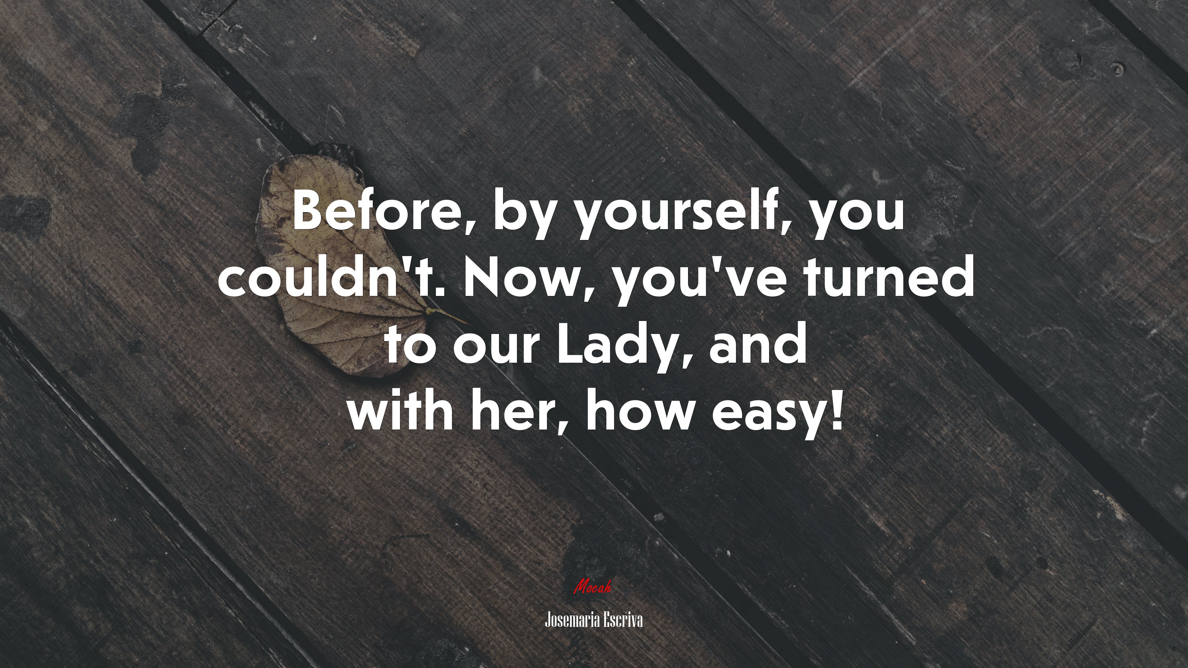 Before, by yourself, you couldn’t. Now, you’ve turned to our Lady, and with her, how easy! | Josemaría Escrivá quote HD Wallpaper