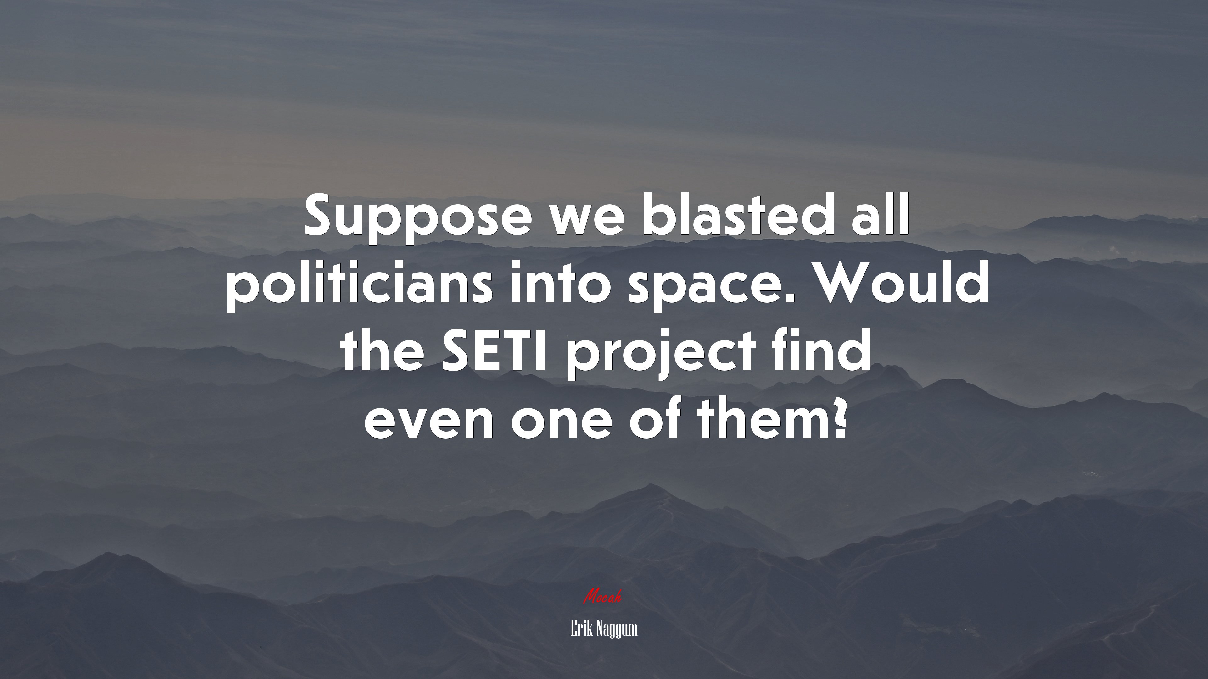 Suppose we blasted all politicians into space. Would the SETI project find even one of them? | Erik Naggum quote HD Wallpaper