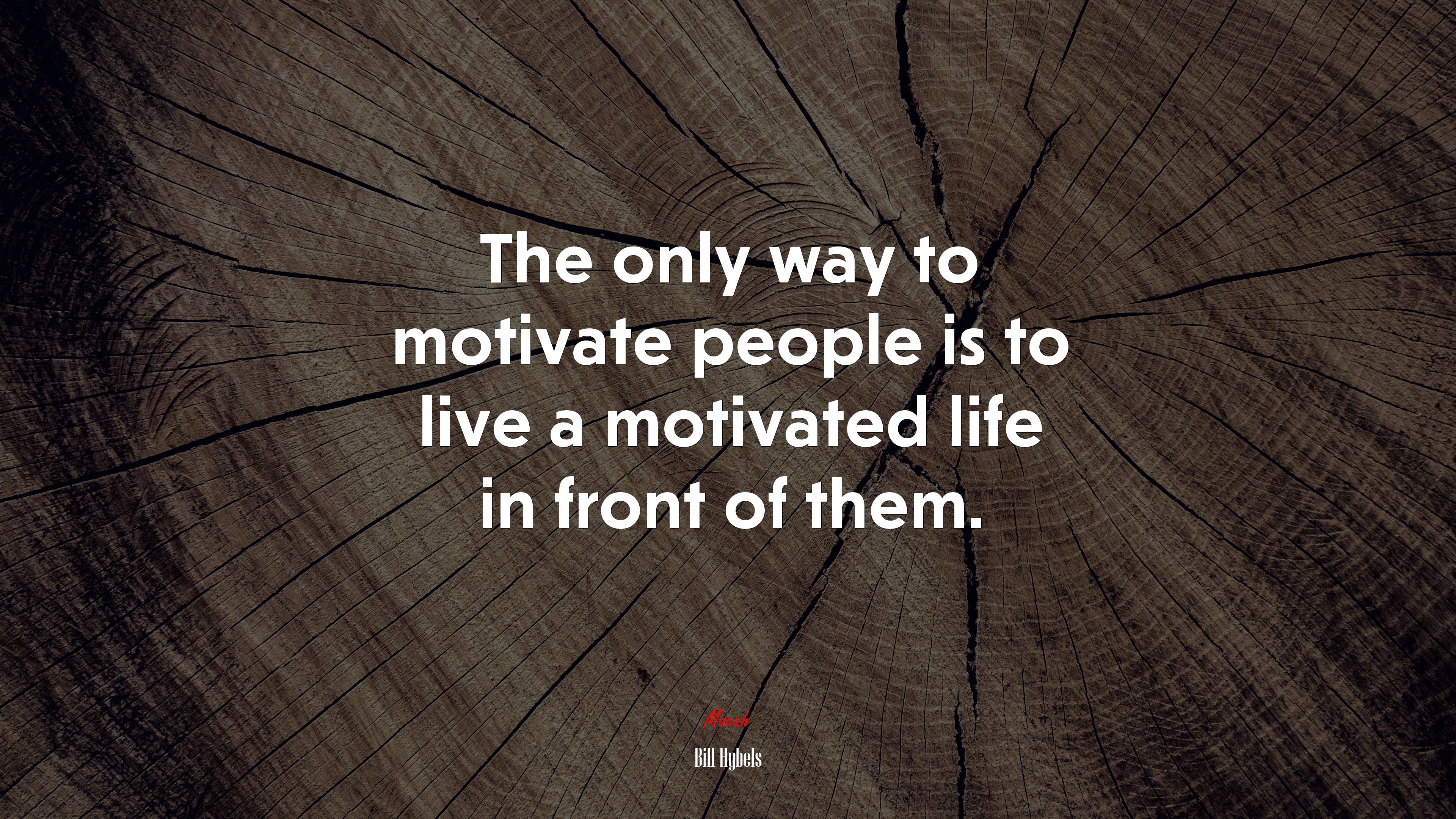 The only way to motivate people is to live a motivated life in front of them. | Bill Hybels quote HD Wallpaper
