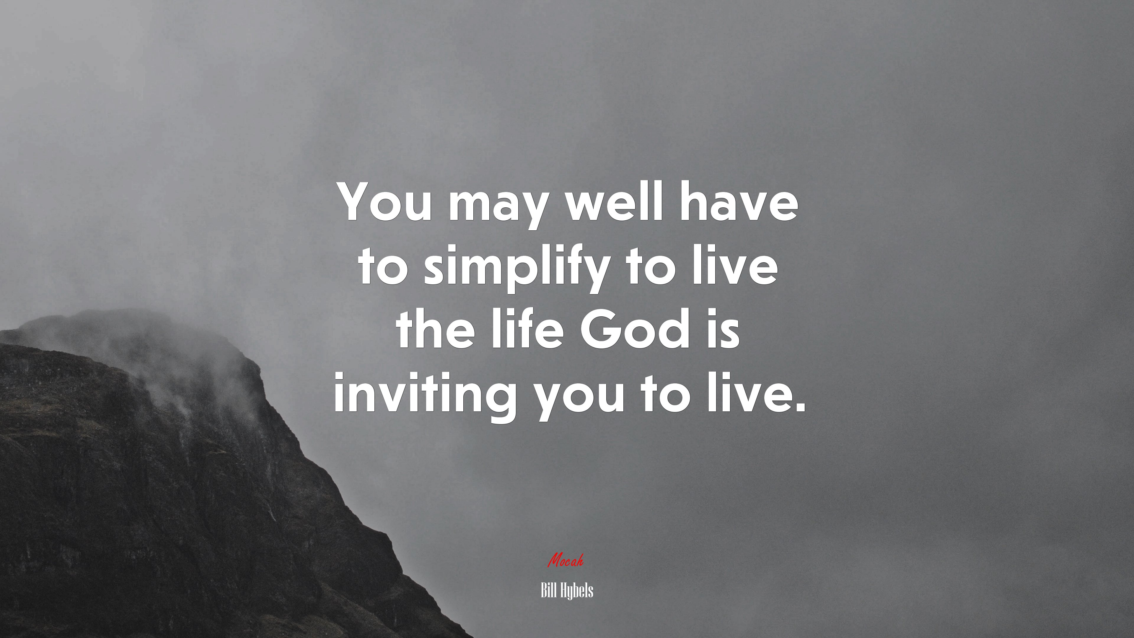 You may well have to simplify to live the life God is inviting you to live. | Bill Hybels quote HD Wallpaper