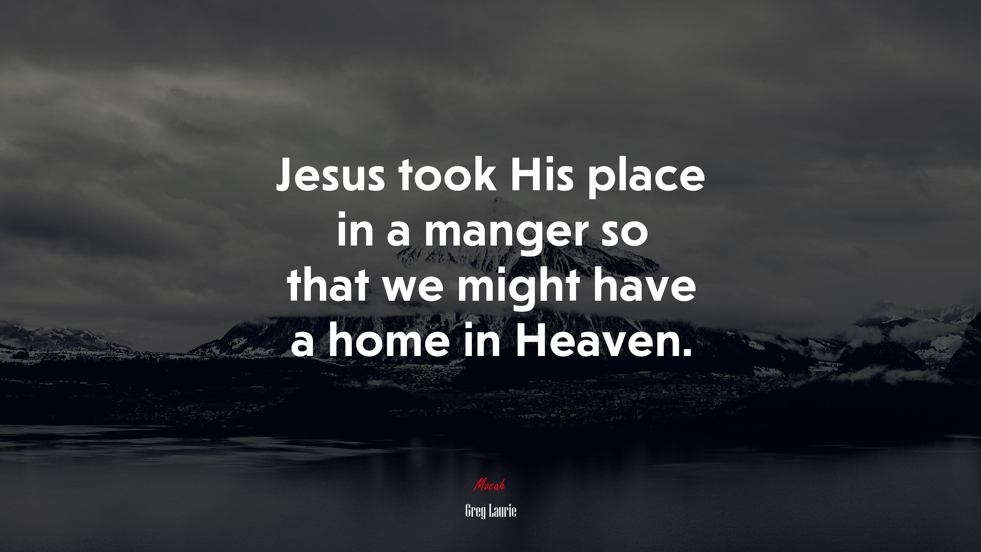 Jesus took His place in a manger so that we might have a home in Heaven. | Greg Laurie quote HD Wallpaper