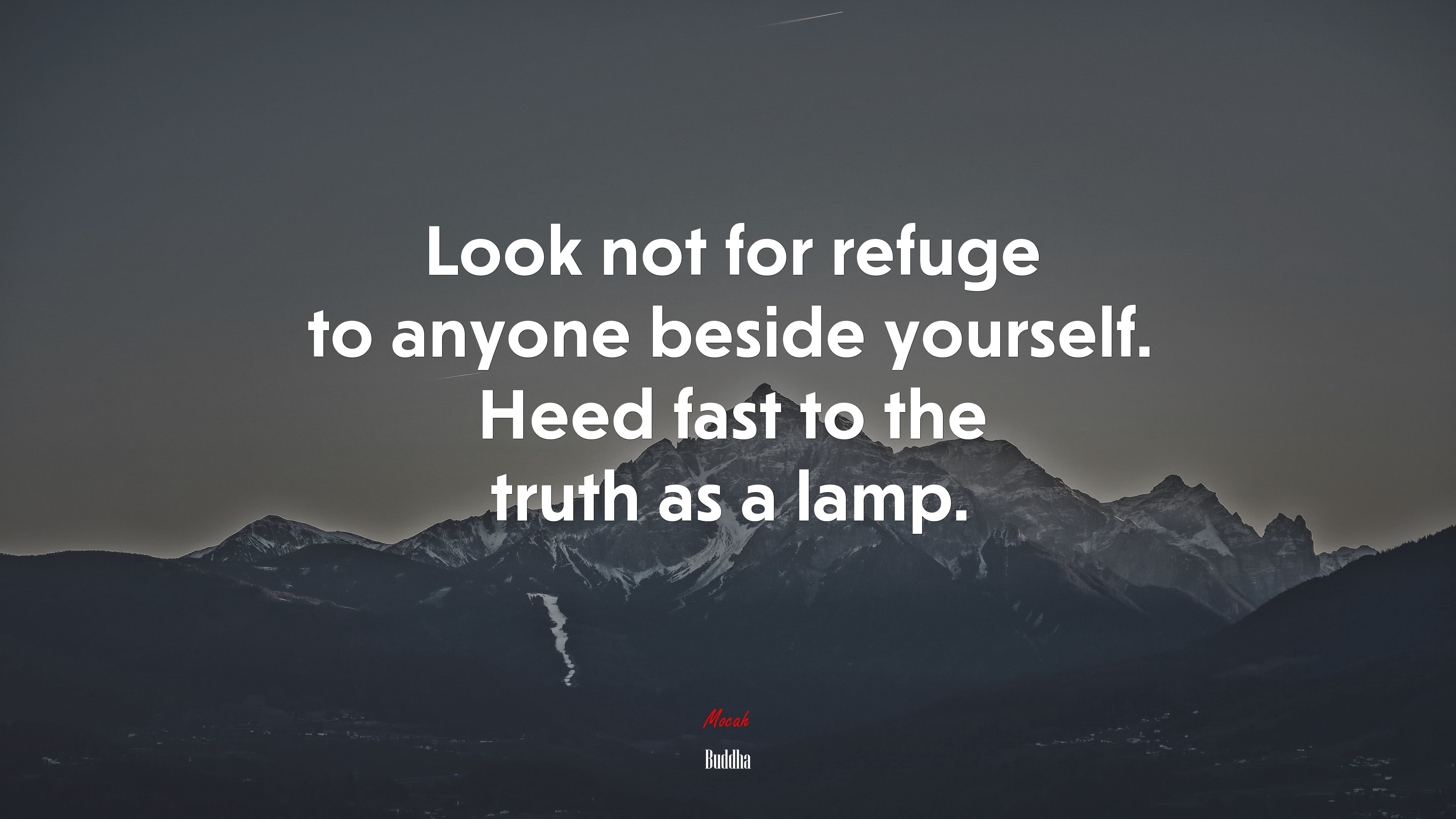 Look not for refuge to anyone beside yourself. Heed fast to the truth as a lamp. | Buddha quote HD Wallpaper