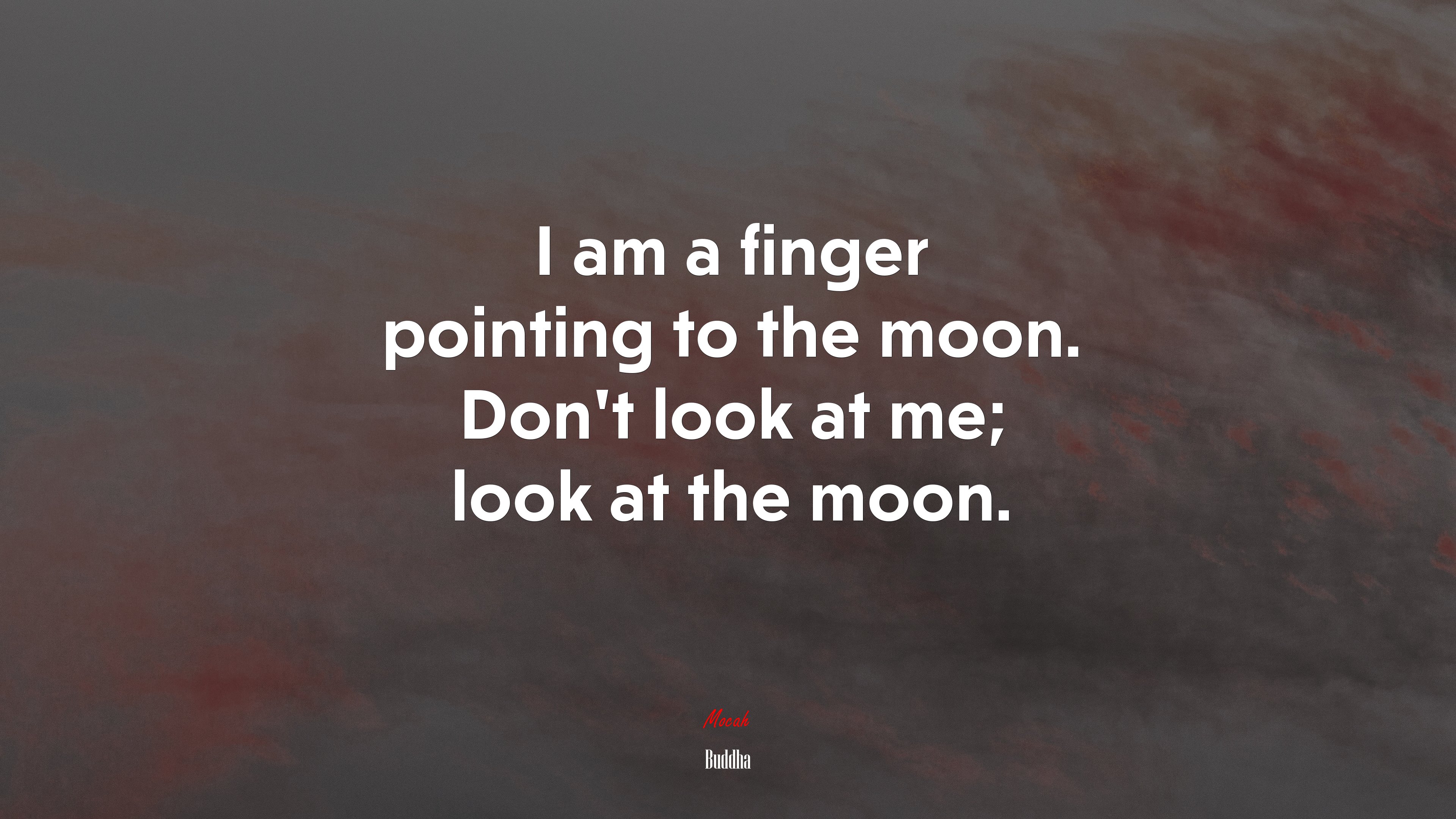 I am a finger pointing to the moon. Don’t look at me; look at the moon. | Buddha quote HD Wallpaper