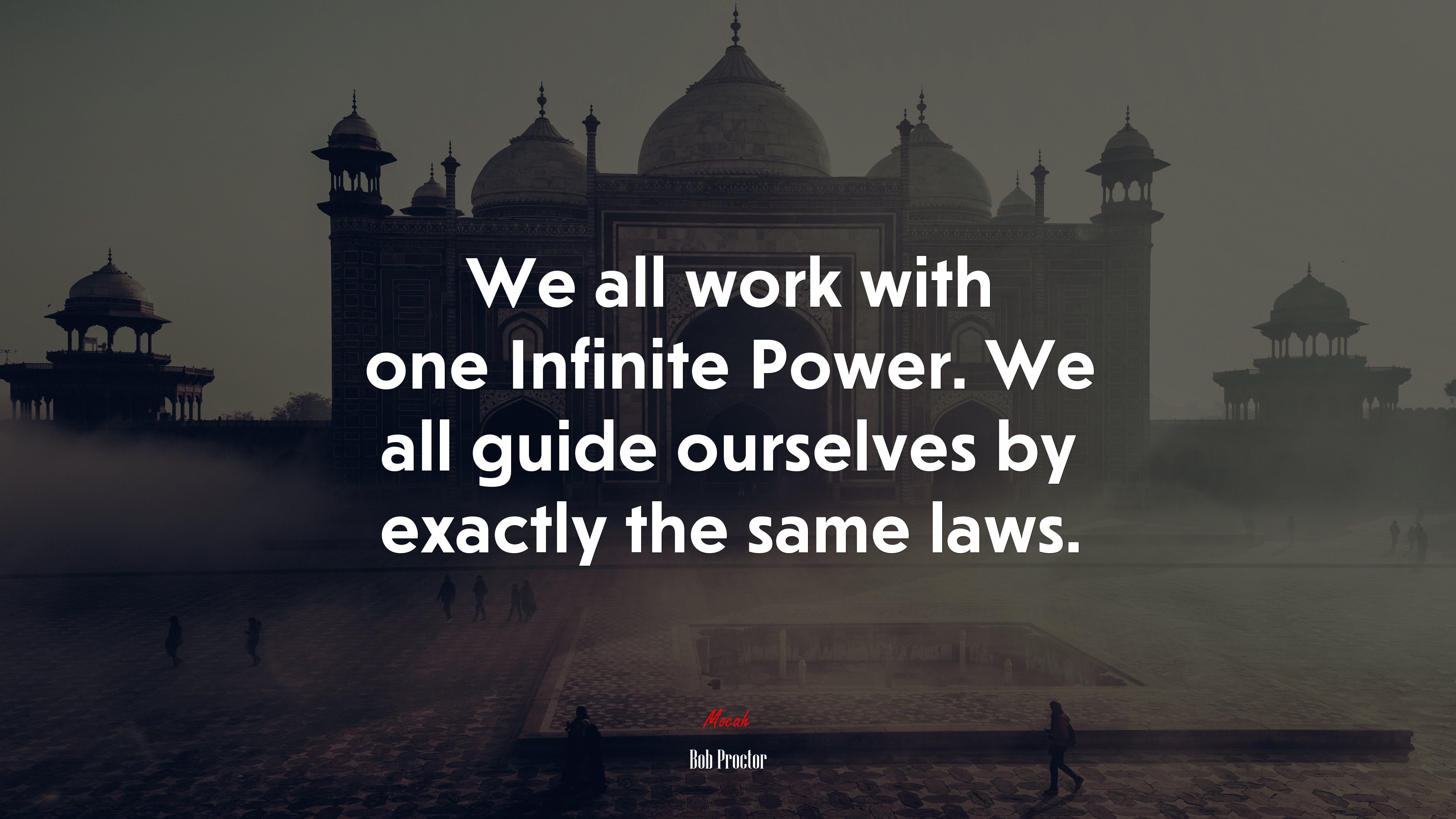 We all work with one Infinite Power. We all guide ourselves by exactly the same laws. | Bob Proctor quote HD Wallpaper