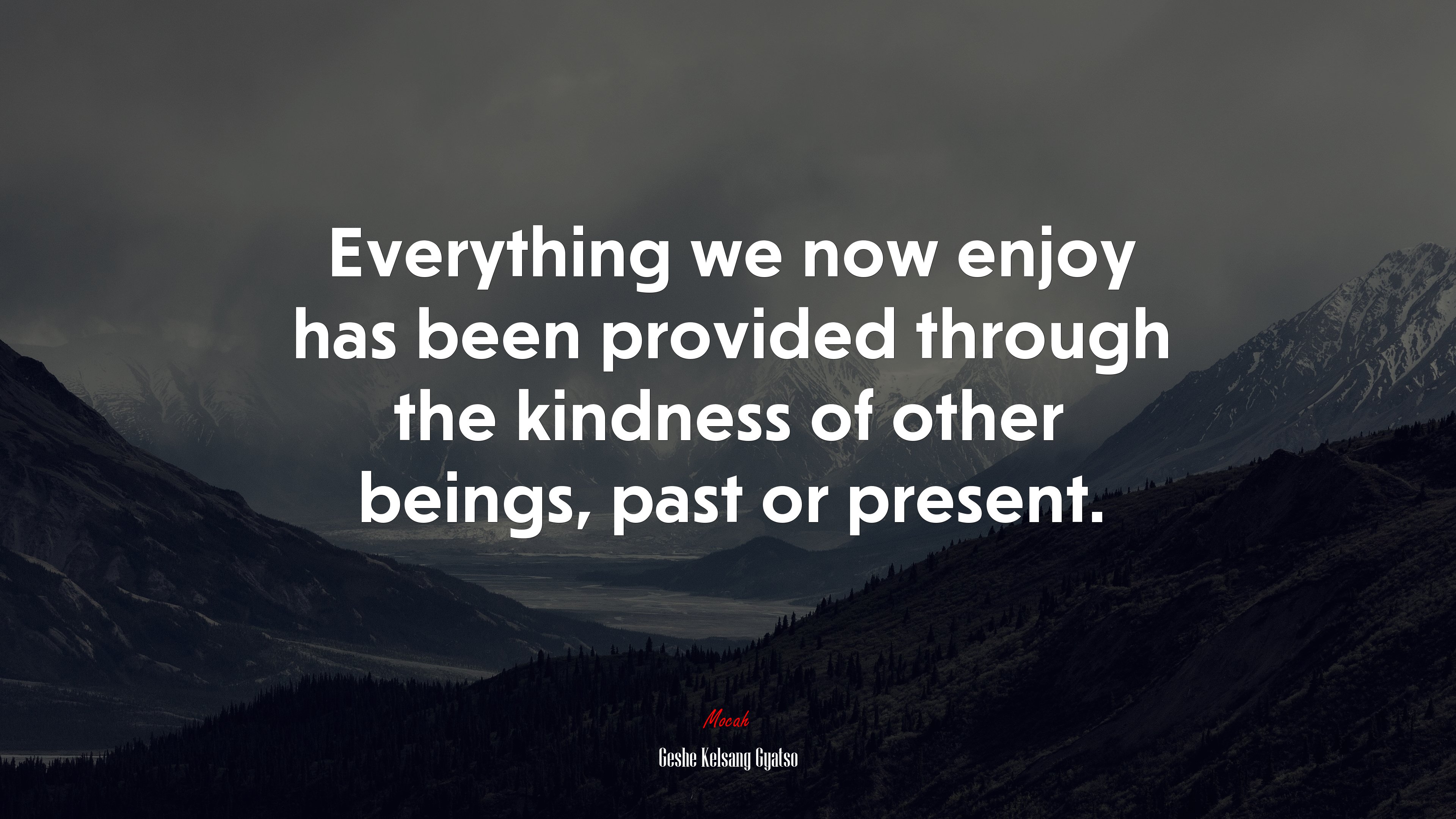 Everything we now enjoy has been provided through the kindness of other beings, past or present. | Geshe Kelsang Gyatso quote HD Wallpaper