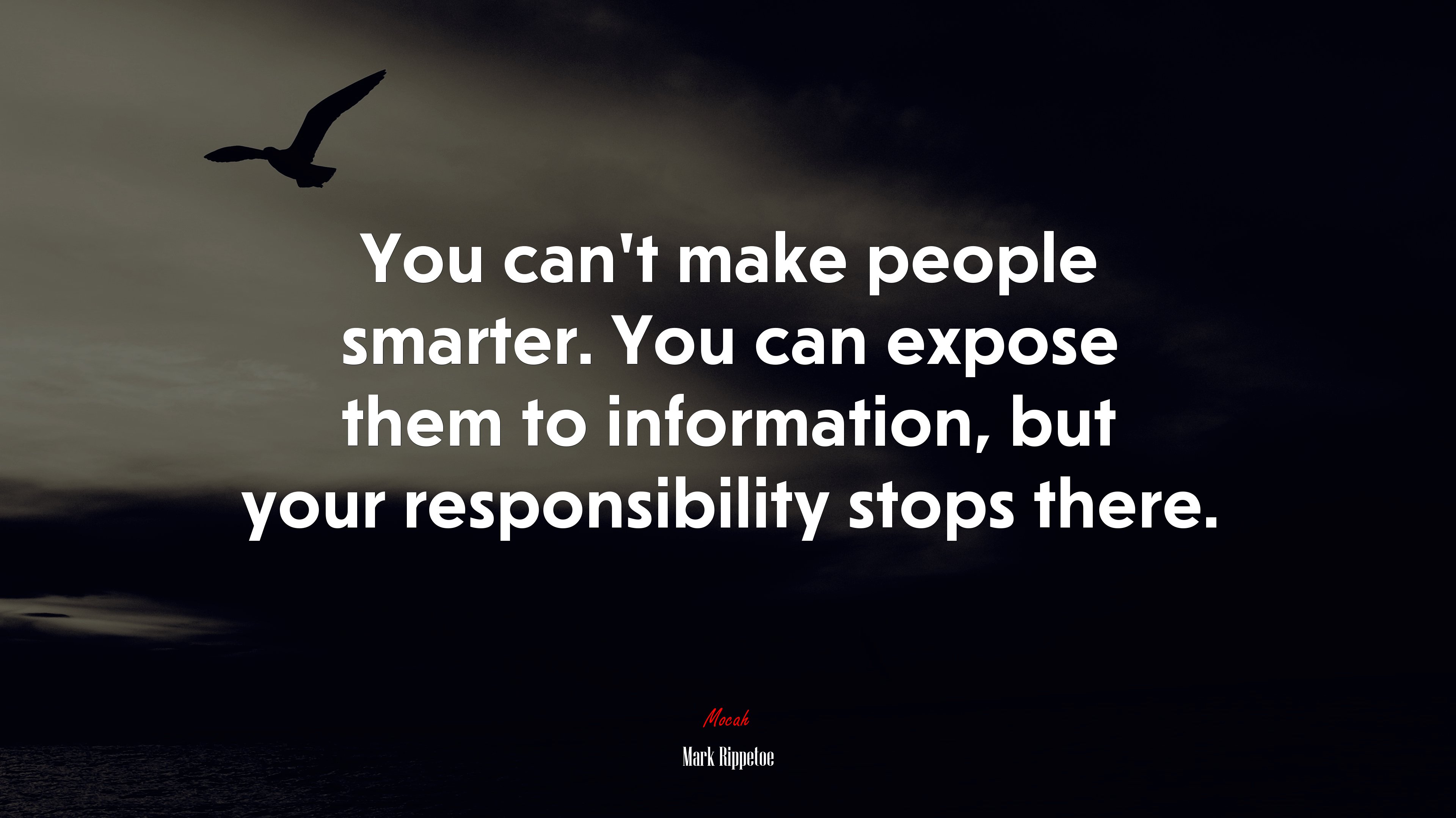 You can’t make people smarter. You can expose them to information, but your responsibility stops there. | Mark Rippetoe quote HD Wallpaper