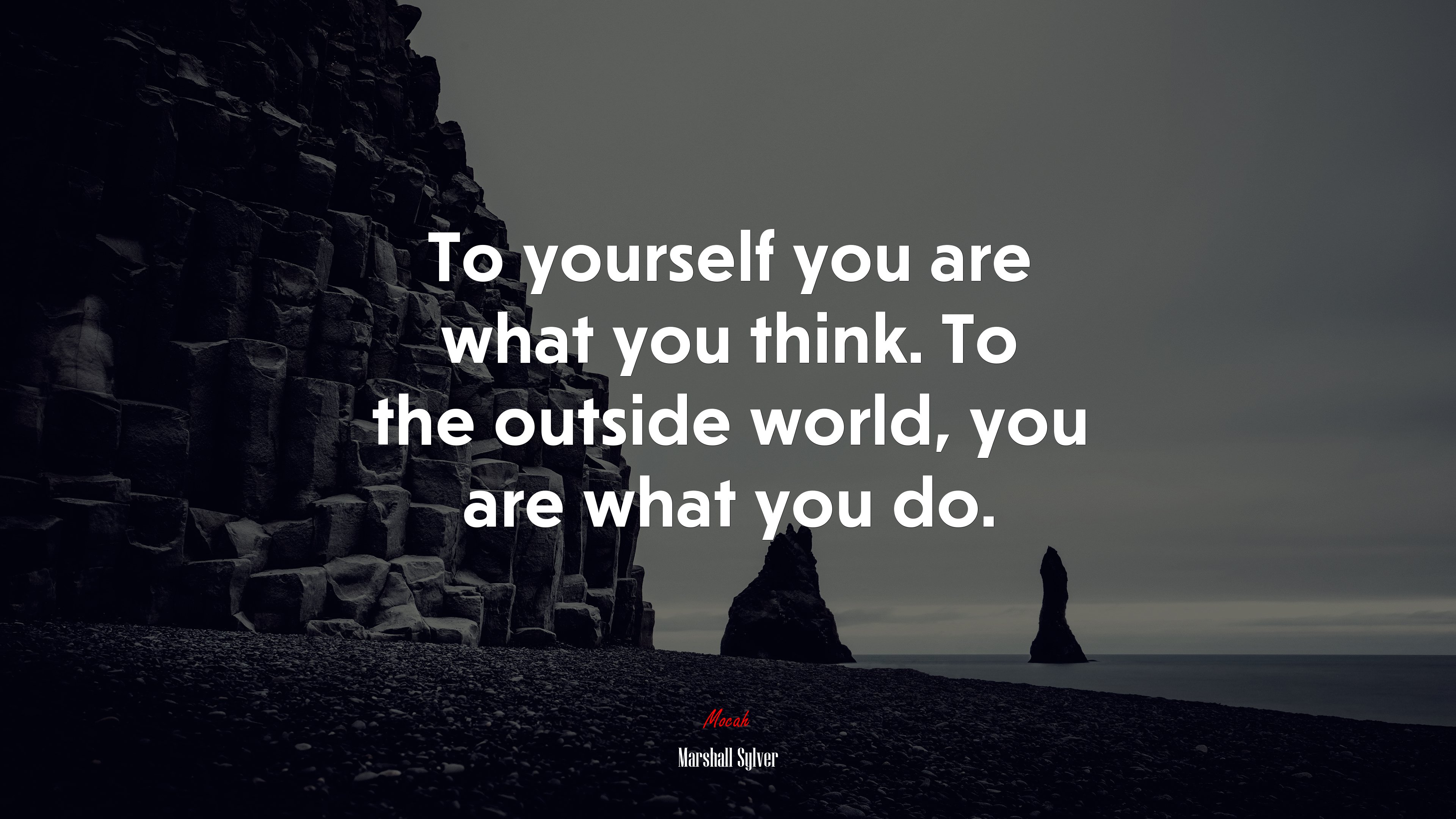 To yourself you are what you think. To the outside world, you are what you do. | Marshall Sylver quote HD Wallpaper