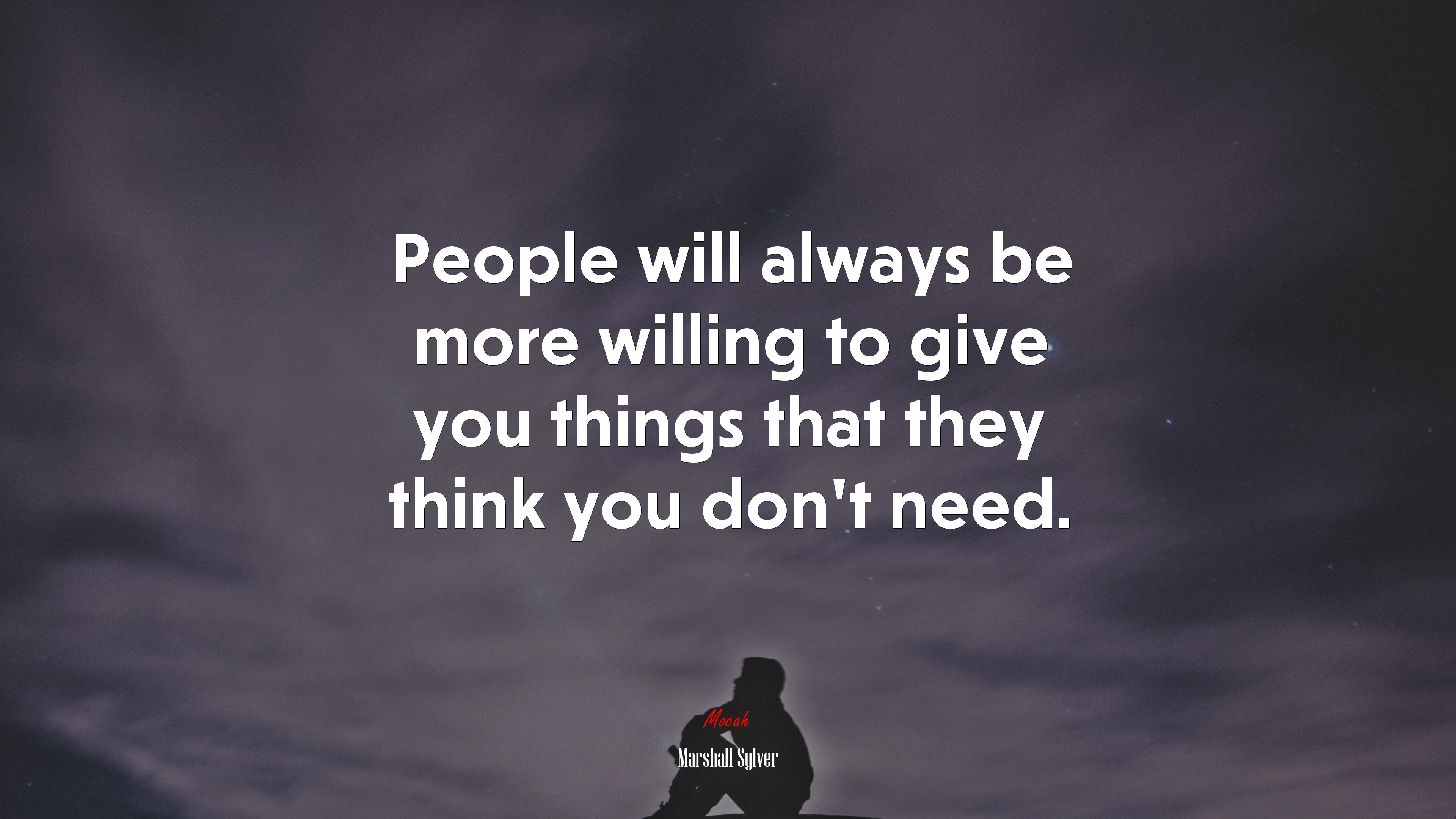 People will always be more willing to give you things that they think you don’t need. | Marshall Sylver quote HD Wallpaper