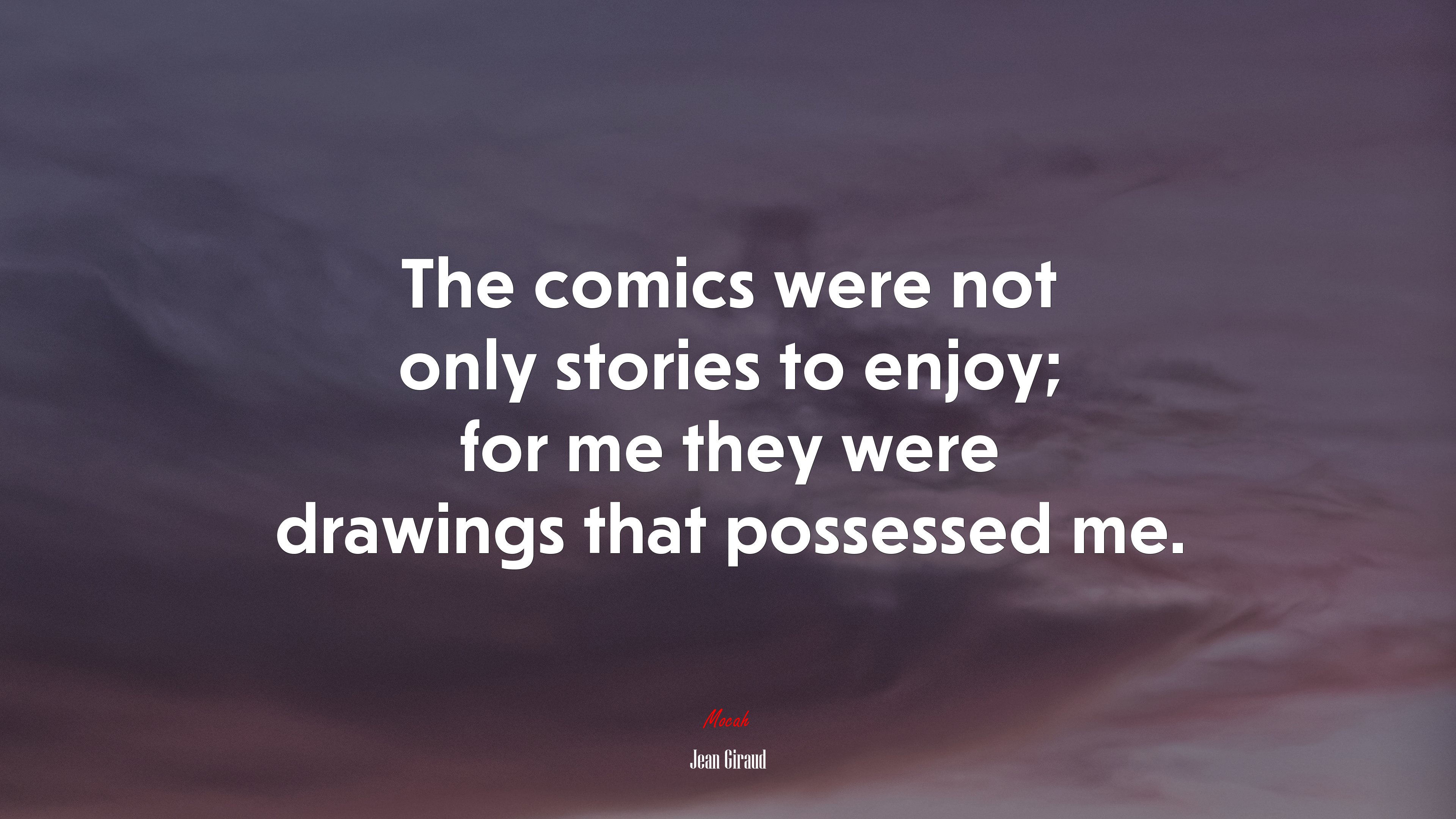 The comics were not only stories to enjoy; for me they were drawings that possessed me. | Jean Giraud quote HD Wallpaper