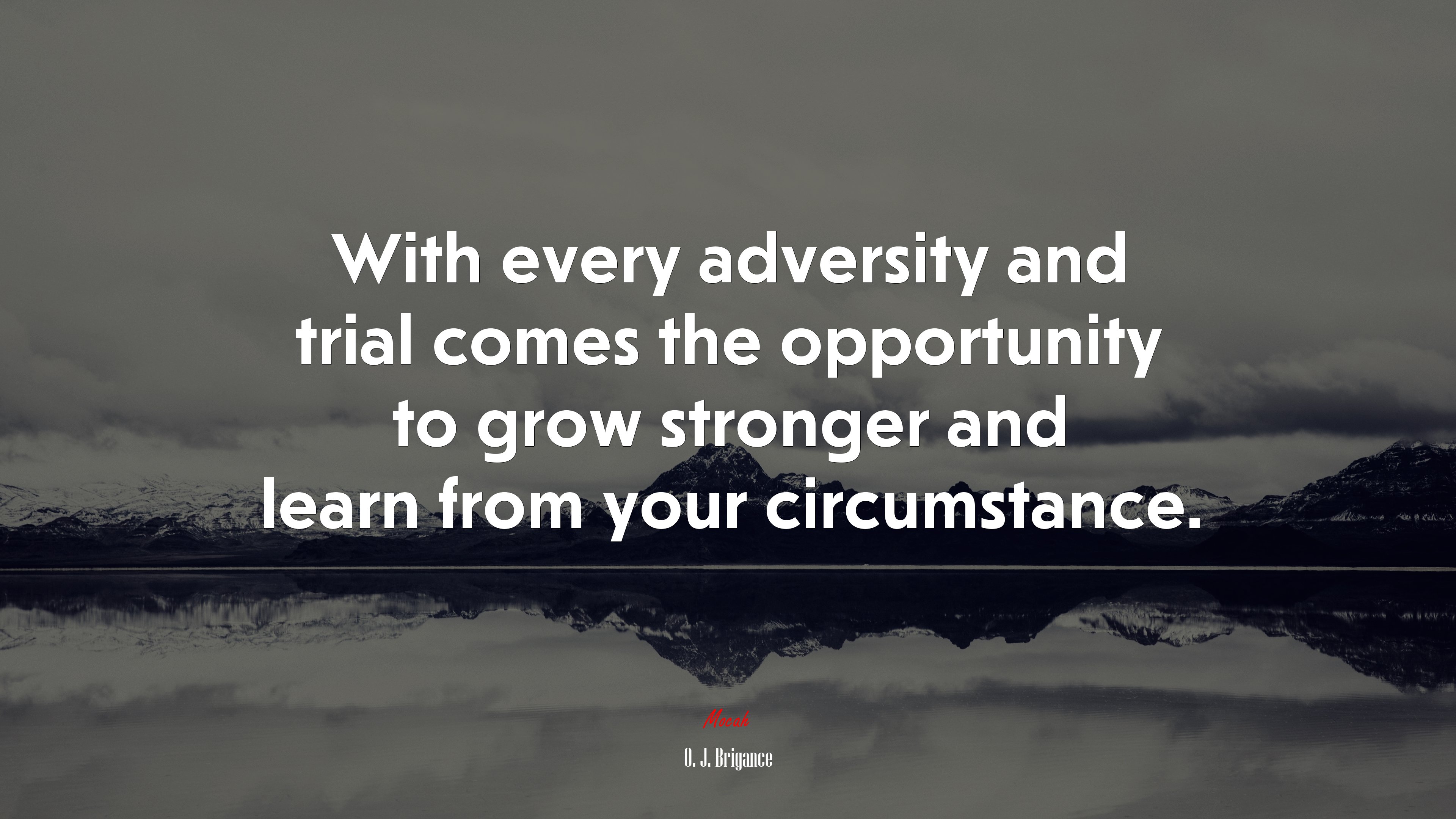 With every adversity and trial comes the opportunity to grow stronger and learn from your circumstance. | O. J. Brigance quote HD Wallpaper