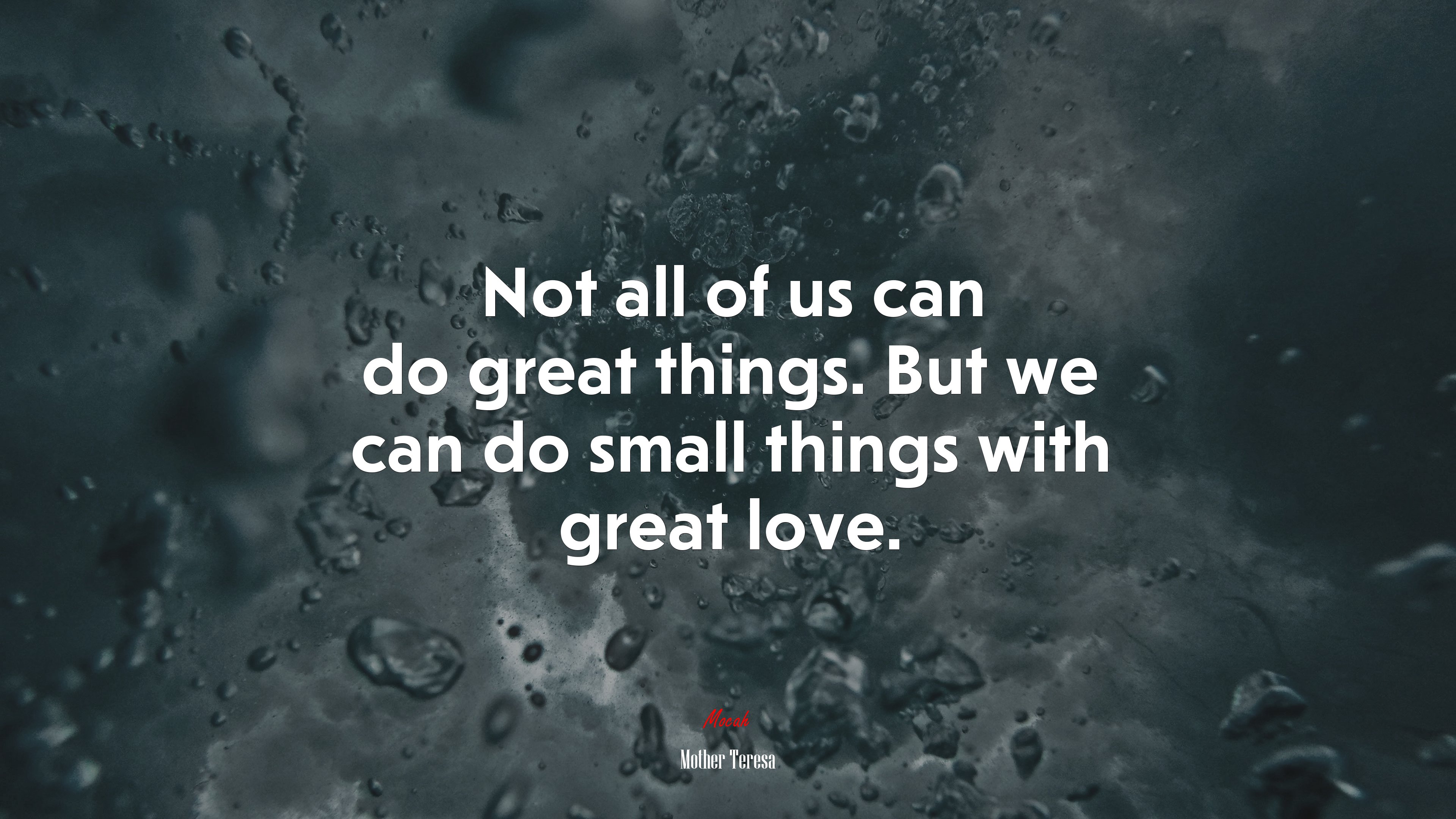 Not all of us can do great things. But we can do small things with great love. | Mother Teresa quote HD Wallpaper