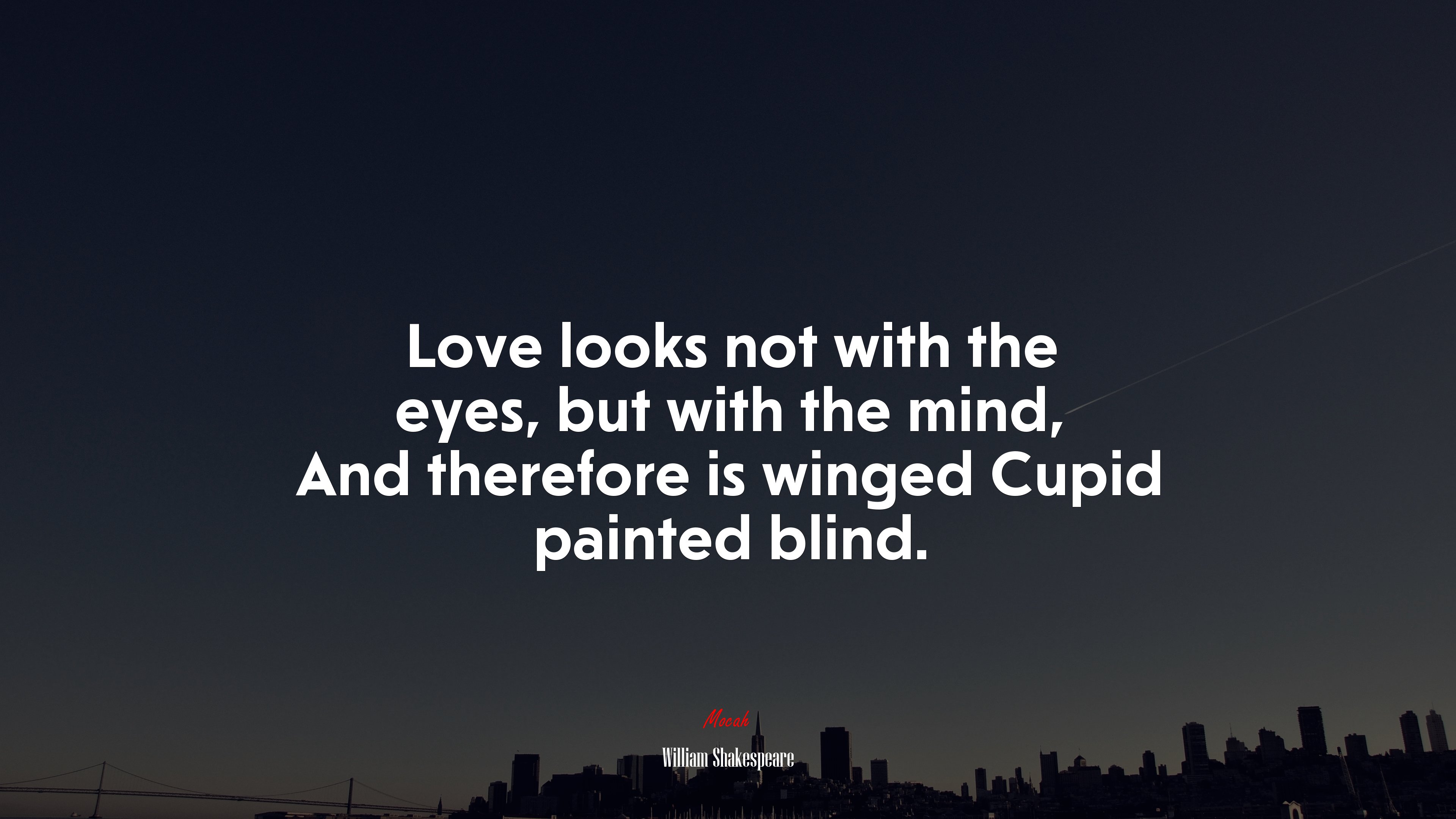 Love looks not with the eyes, but with the mind, And therefore is winged Cupid painted blind. | William Shakespeare quote HD Wallpaper