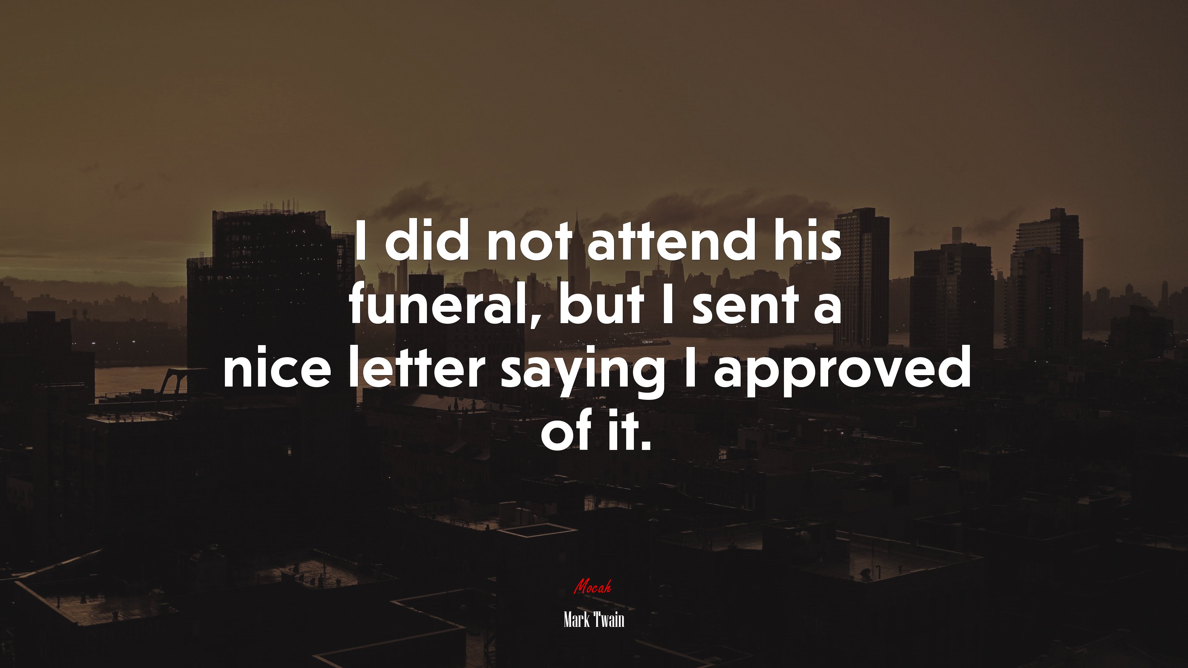 I did not attend his funeral, but I sent a nice letter saying I approved of it. | Mark Twain quote HD Wallpaper