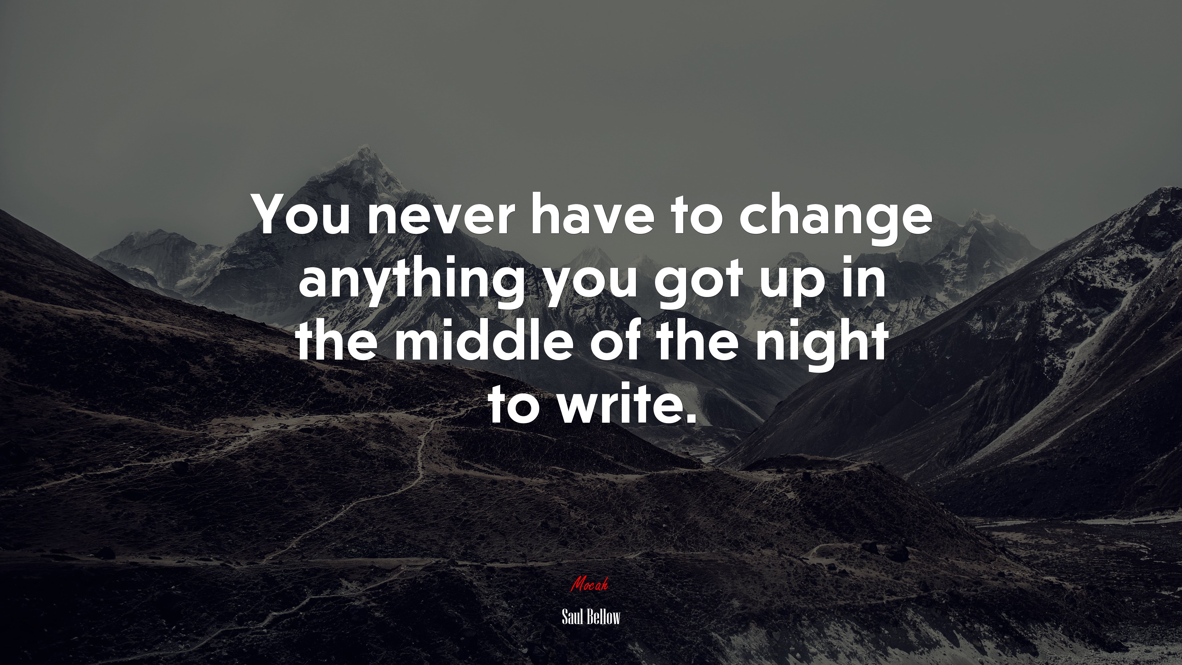 You never have to change anything you got up in the middle of the night to write. | Saul Bellow quote HD Wallpaper