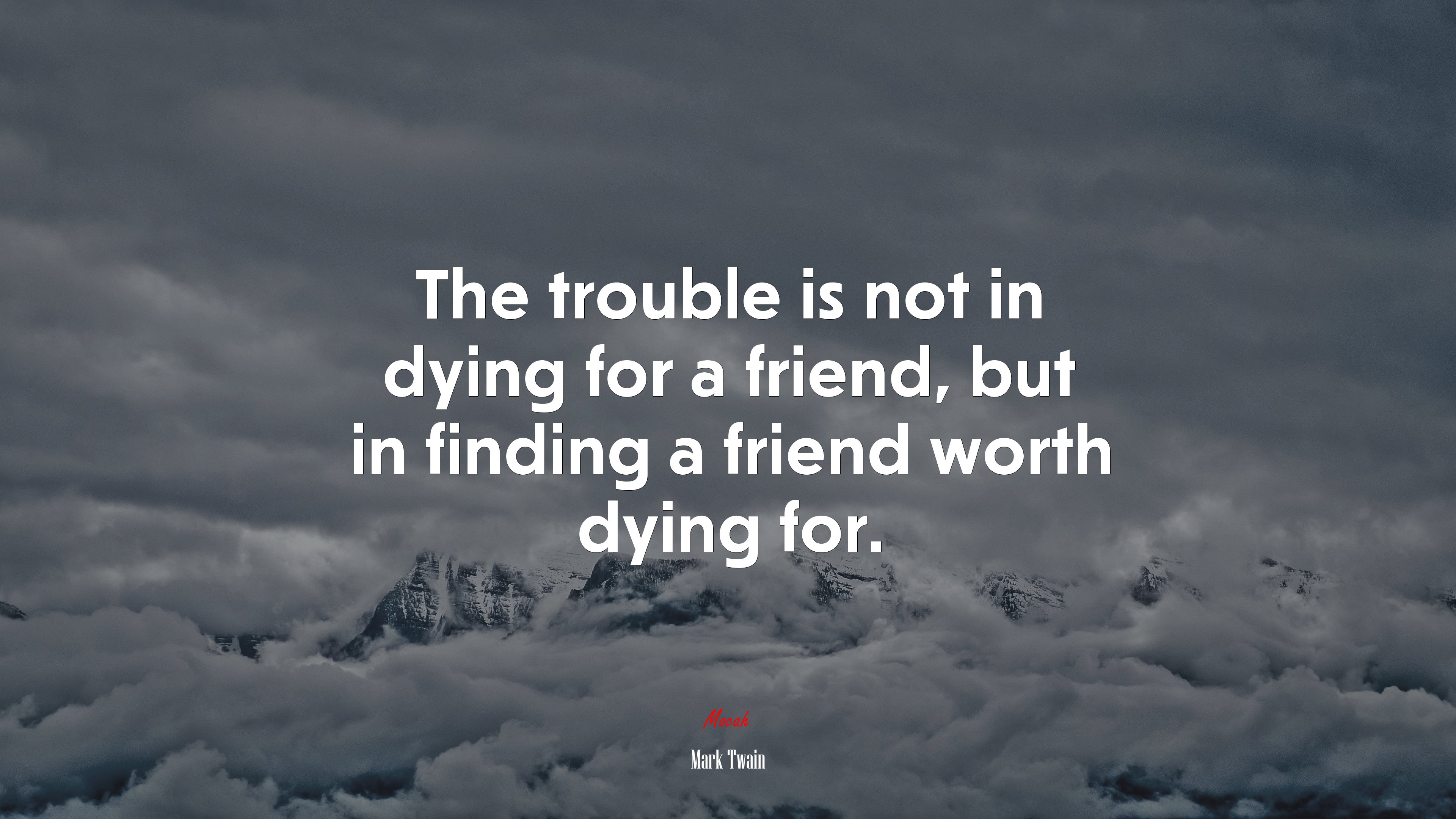 The trouble is not in dying for a friend, but in finding a friend worth dying for. | Mark Twain quote HD Wallpaper