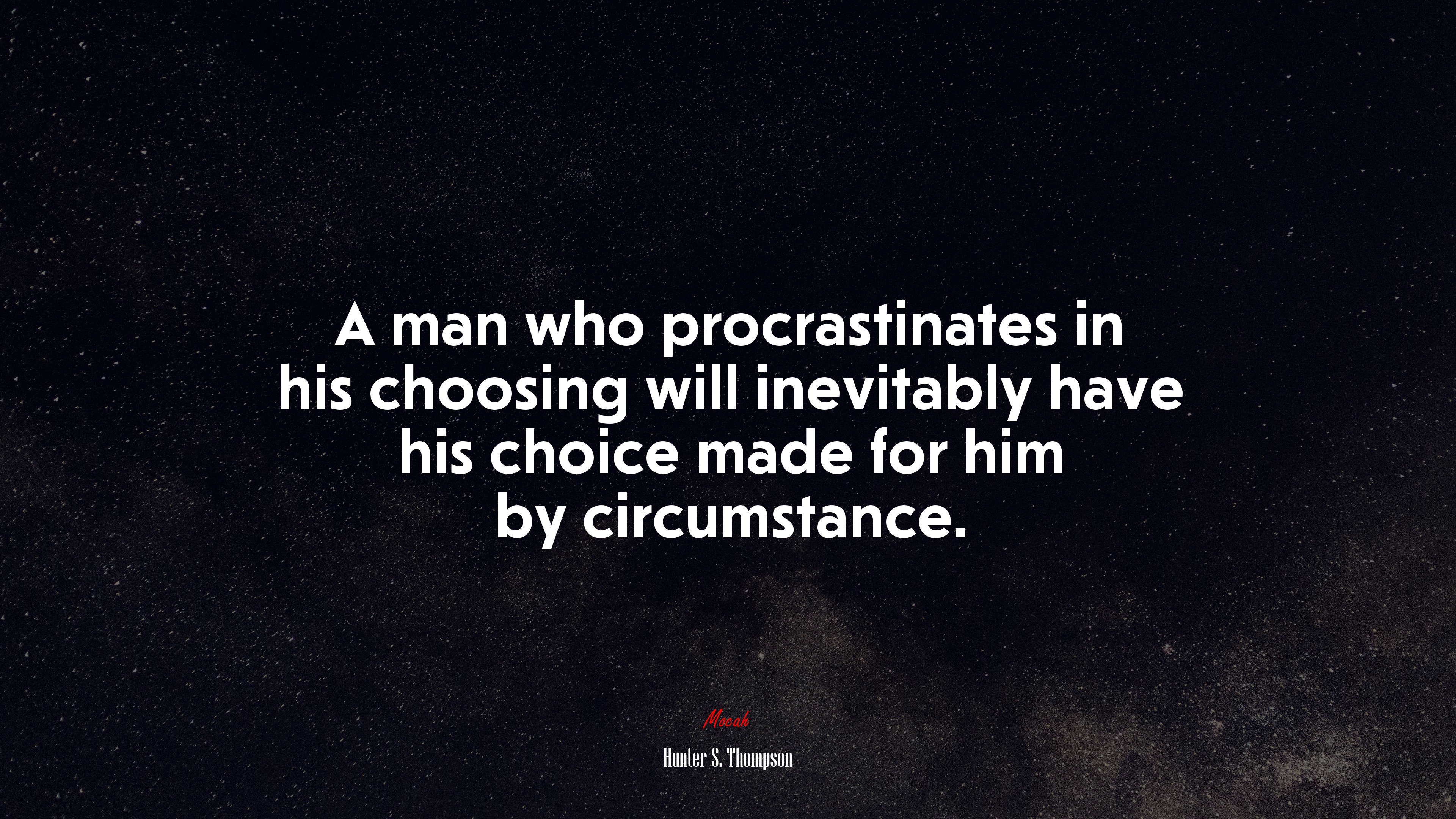 A man who procrastinates in his choosing will inevitably have his choice made for him by circumstance. | Hunter S. Thompson quote HD Wallpaper