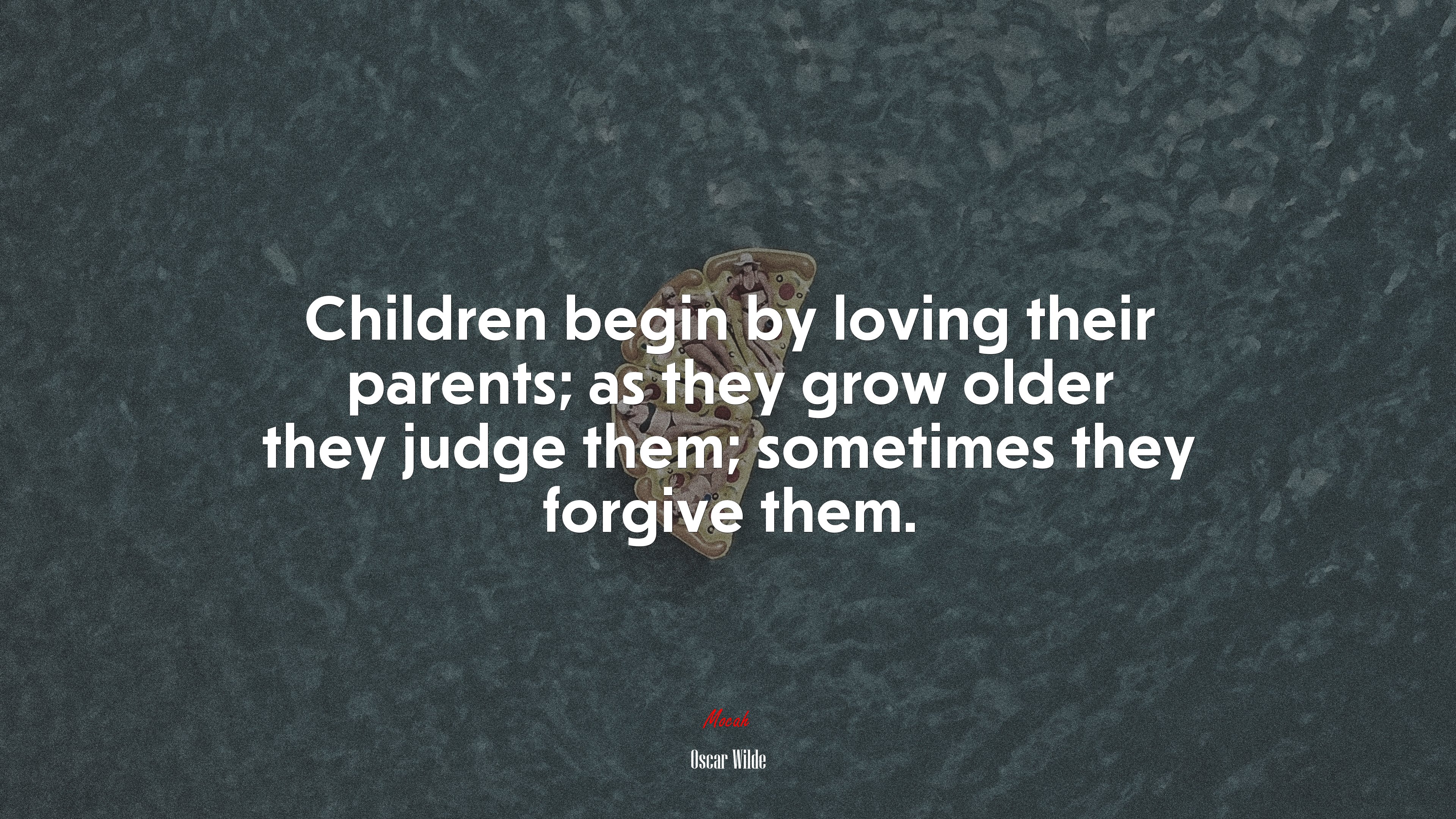 Children begin by loving their parents; as they grow older they judge them; sometimes they forgive them. | Oscar Wilde quote HD Wallpaper