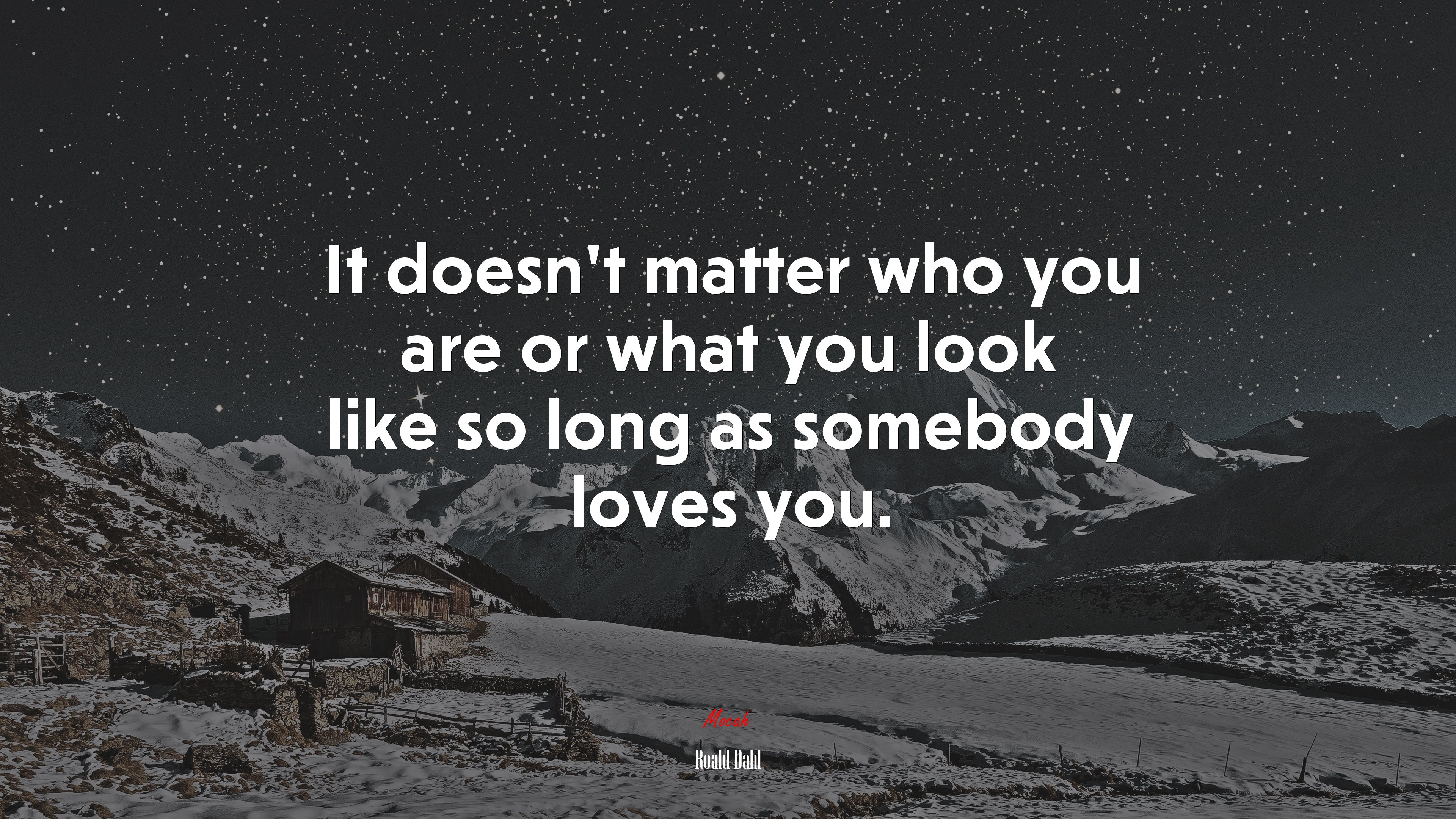 It doesnt matter who you are or what you look like so long as somebody loves you. | Roald Dahl quote HD Wallpaper