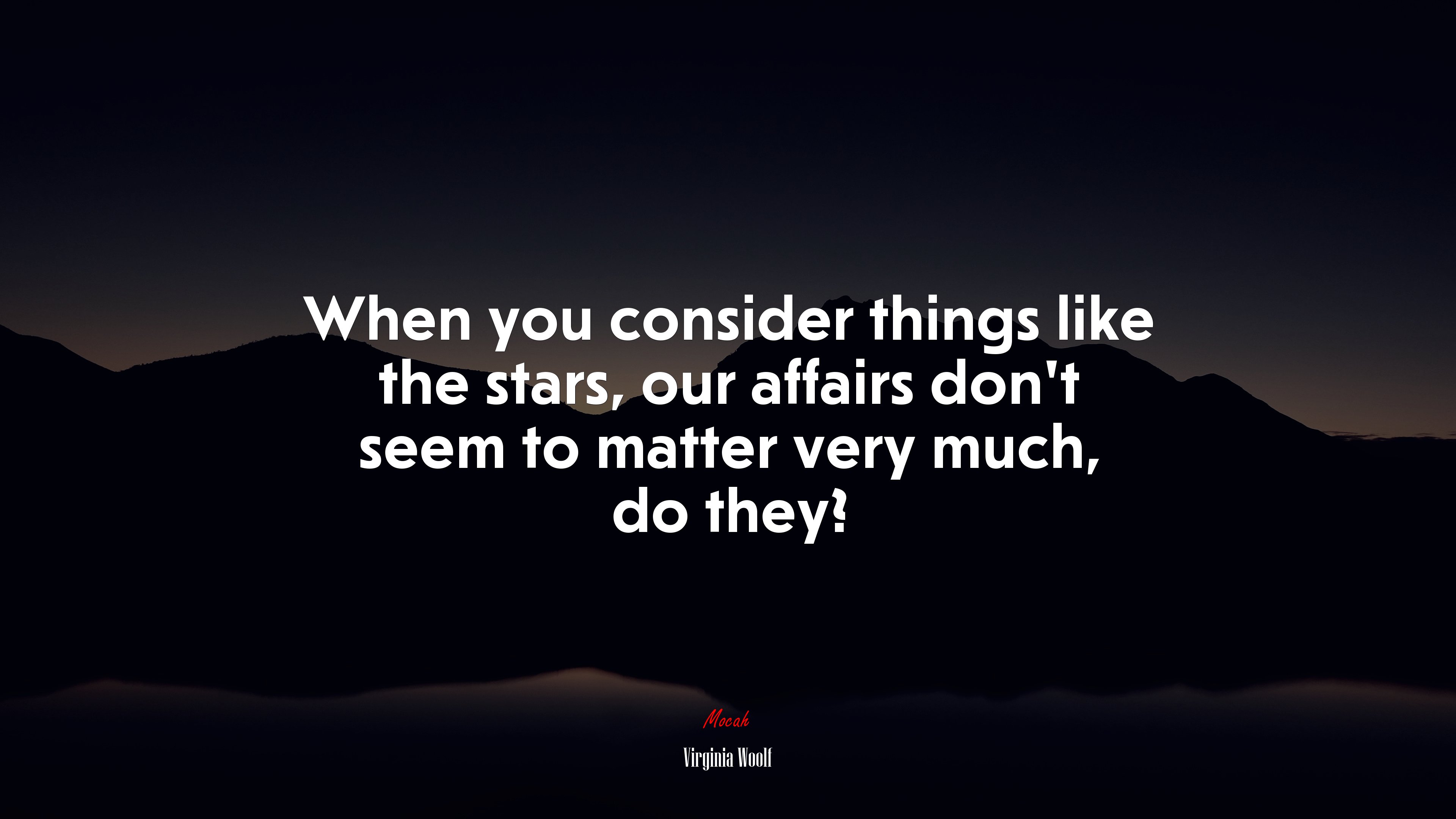 When you consider things like the stars, our affairs dont seem to matter very much, do they? | Virginia Woolf quote HD Wallpaper