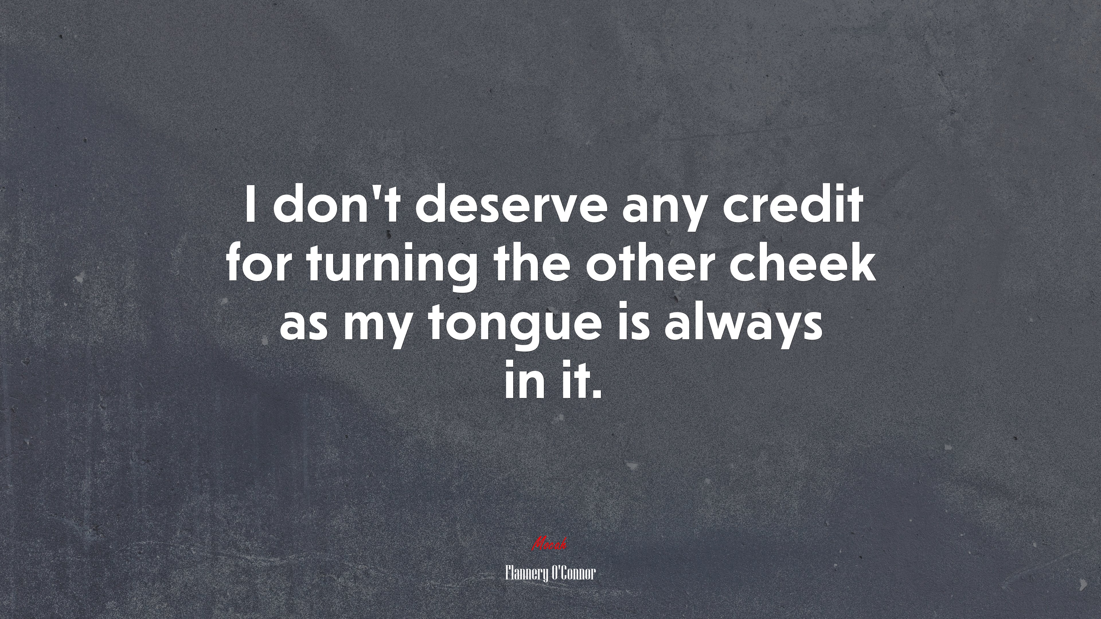 I don’t deserve any credit for turning the other cheek as my tongue is always in it. | Flannery OConnor quote HD Wallpaper