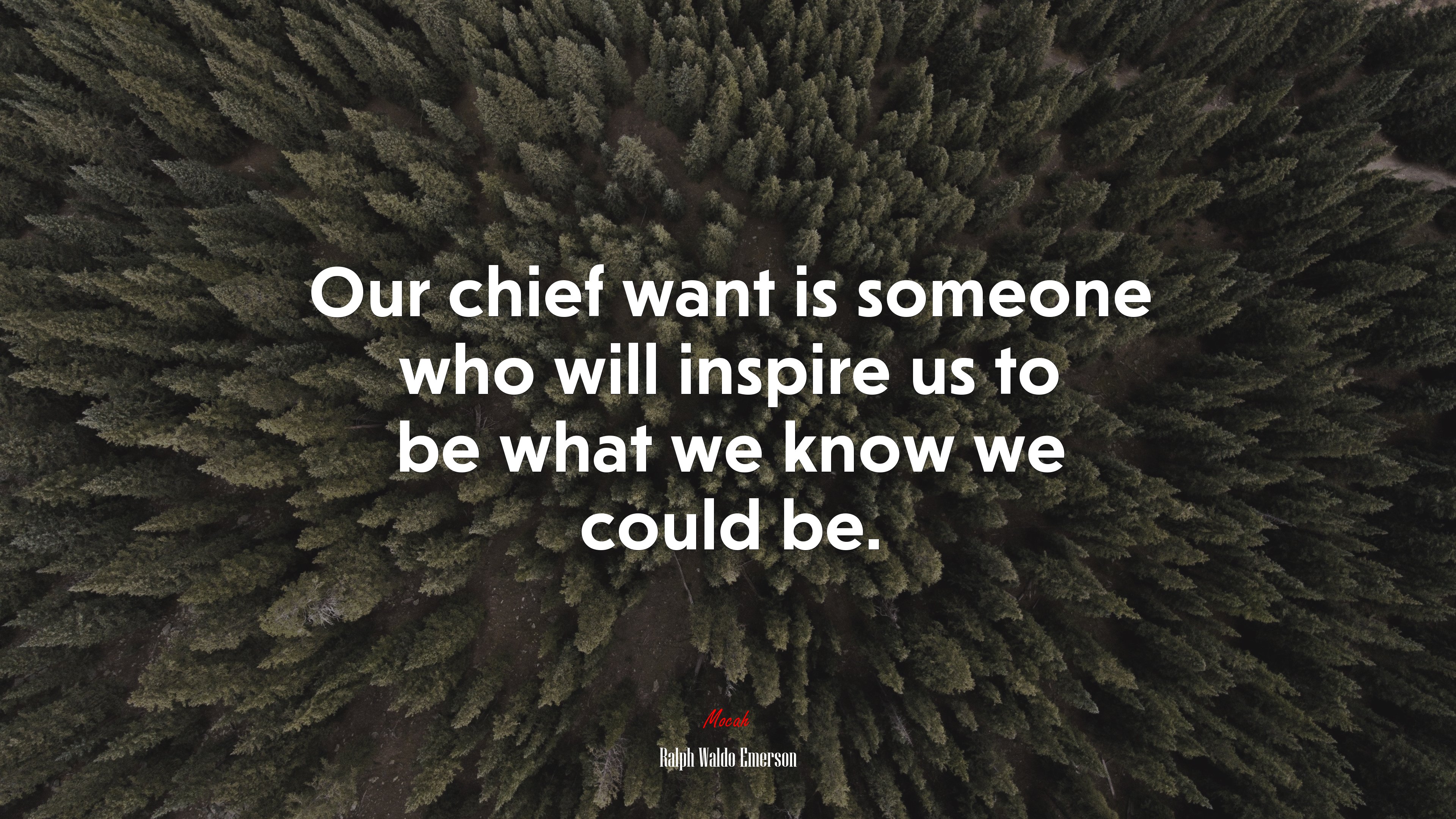 Our chief want is someone who will inspire us to be what we know we could be. | Ralph Waldo Emerson quote HD Wallpaper