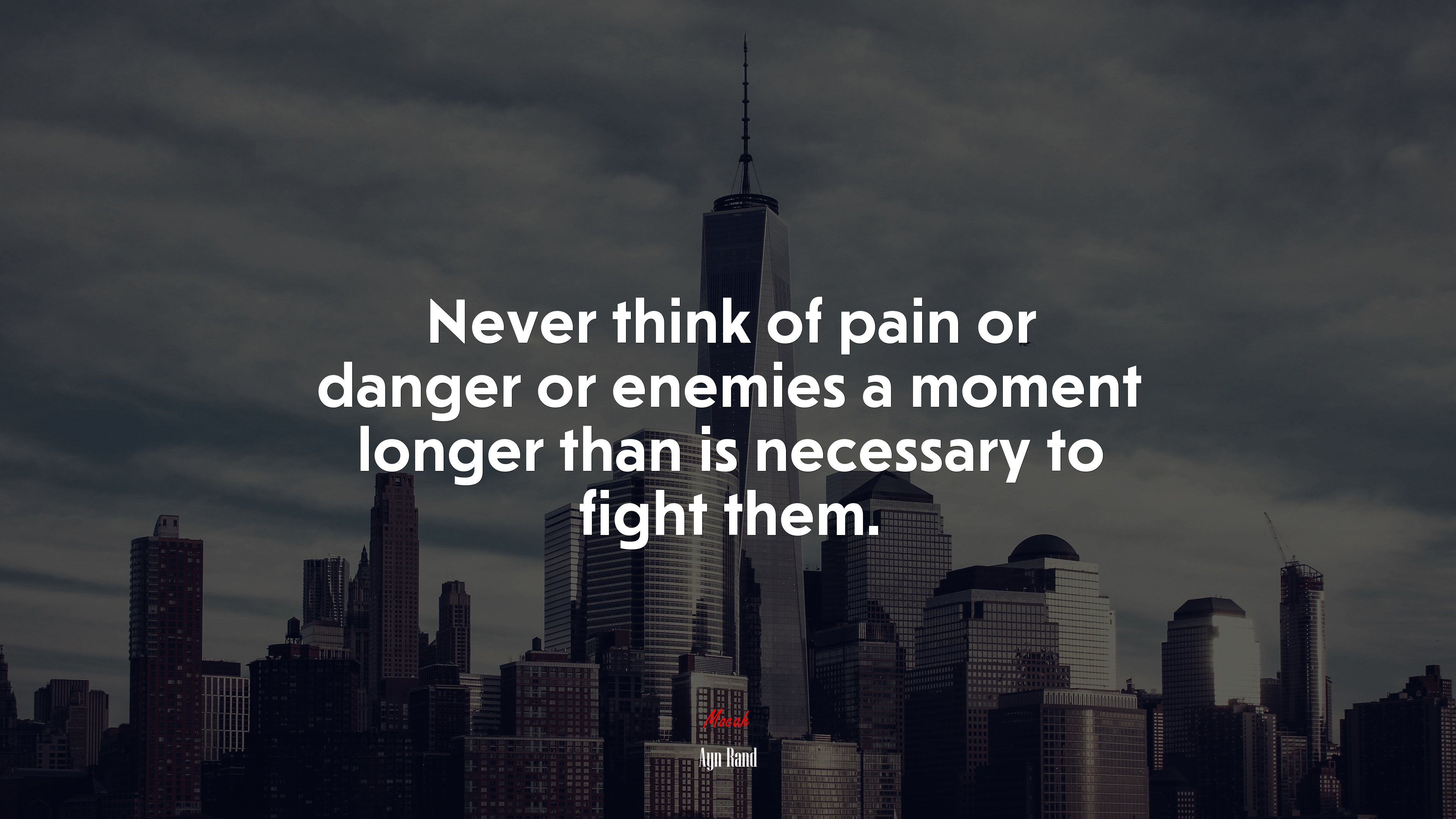 Never think of pain or danger or enemies a moment longer than is necessary to fight them. | Ayn Rand quote HD Wallpaper