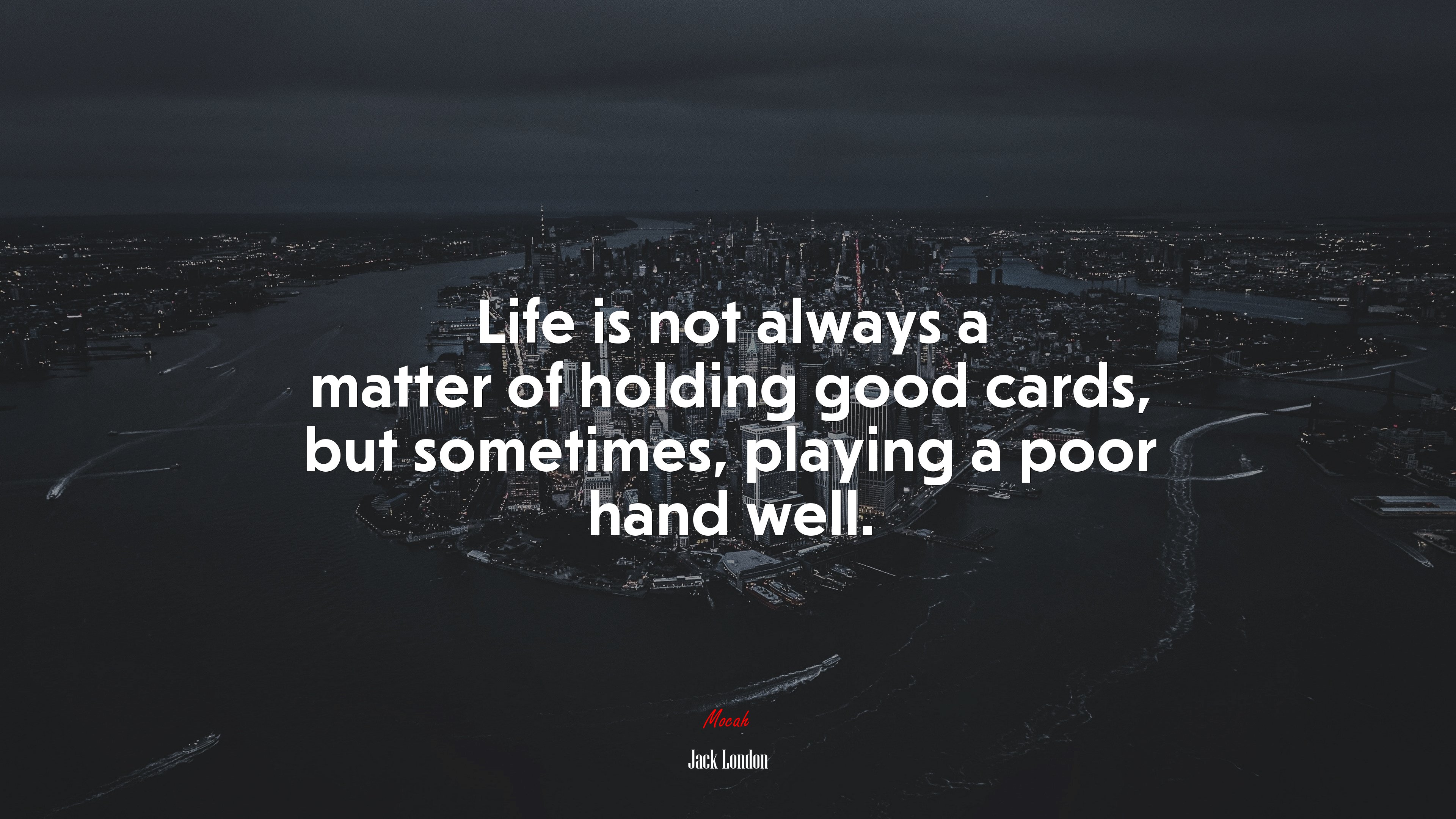 Life is not always a matter of holding good cards, but sometimes, playing a poor hand well. | Jack London quote HD Wallpaper