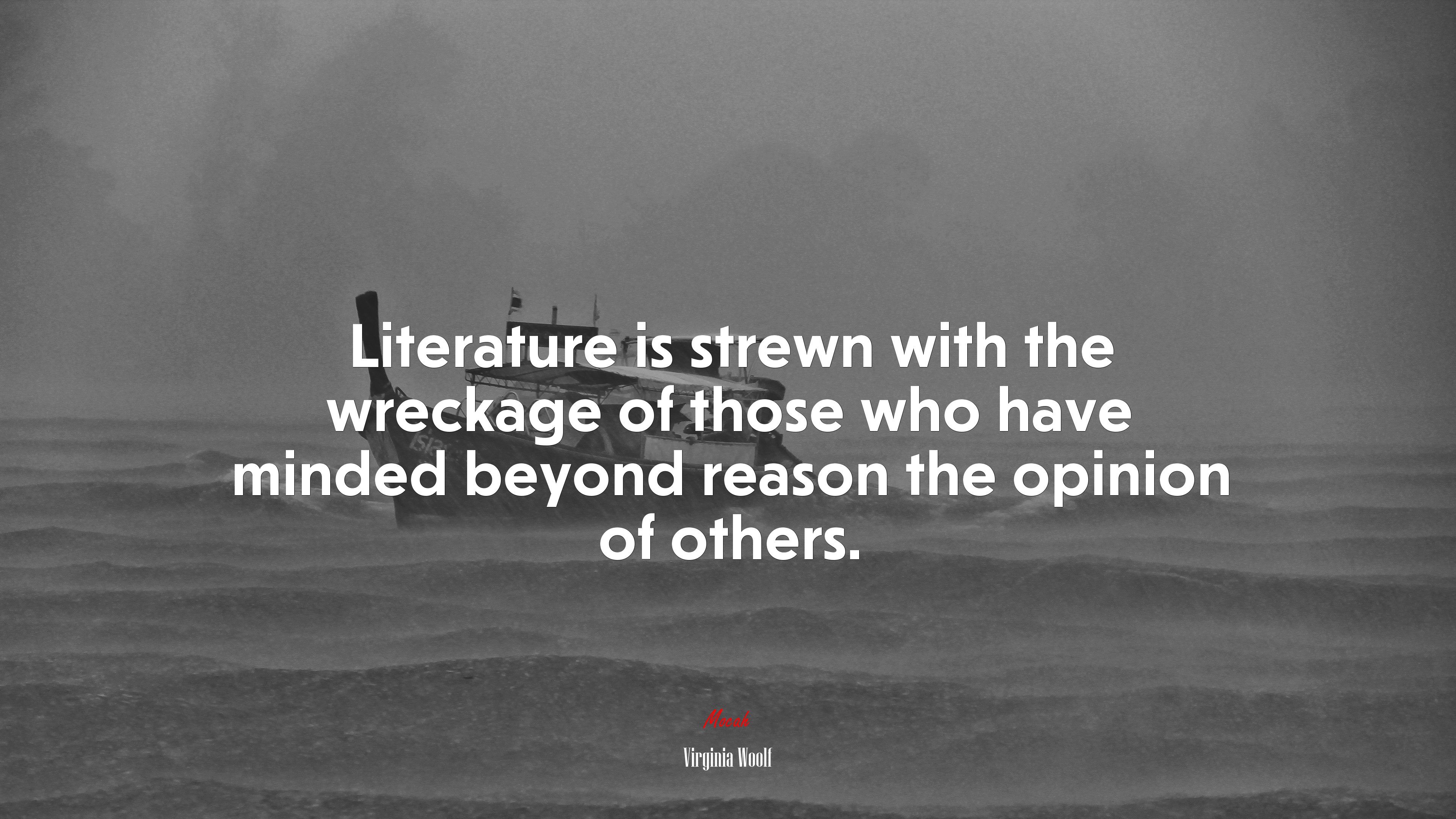 Literature is strewn with the wreckage of those who have minded beyond reason the opinion of others. | Virginia Woolf quote HD Wallpaper