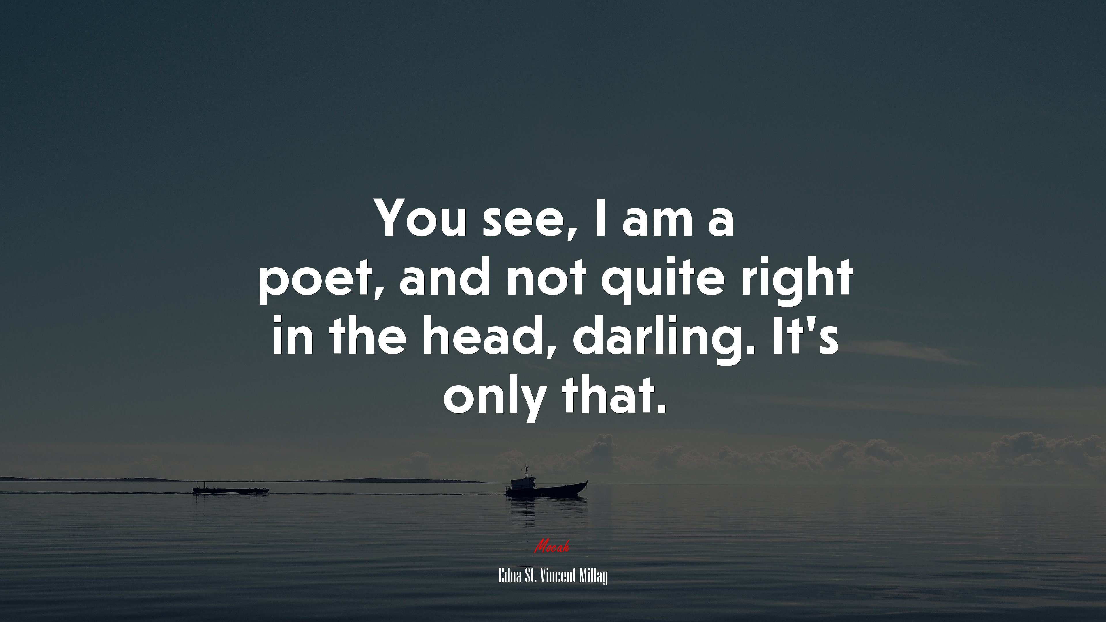 You see, I am a poet, and not quite right in the head, darling. It’s only that. | Edna St. Vincent Millay quote HD Wallpaper