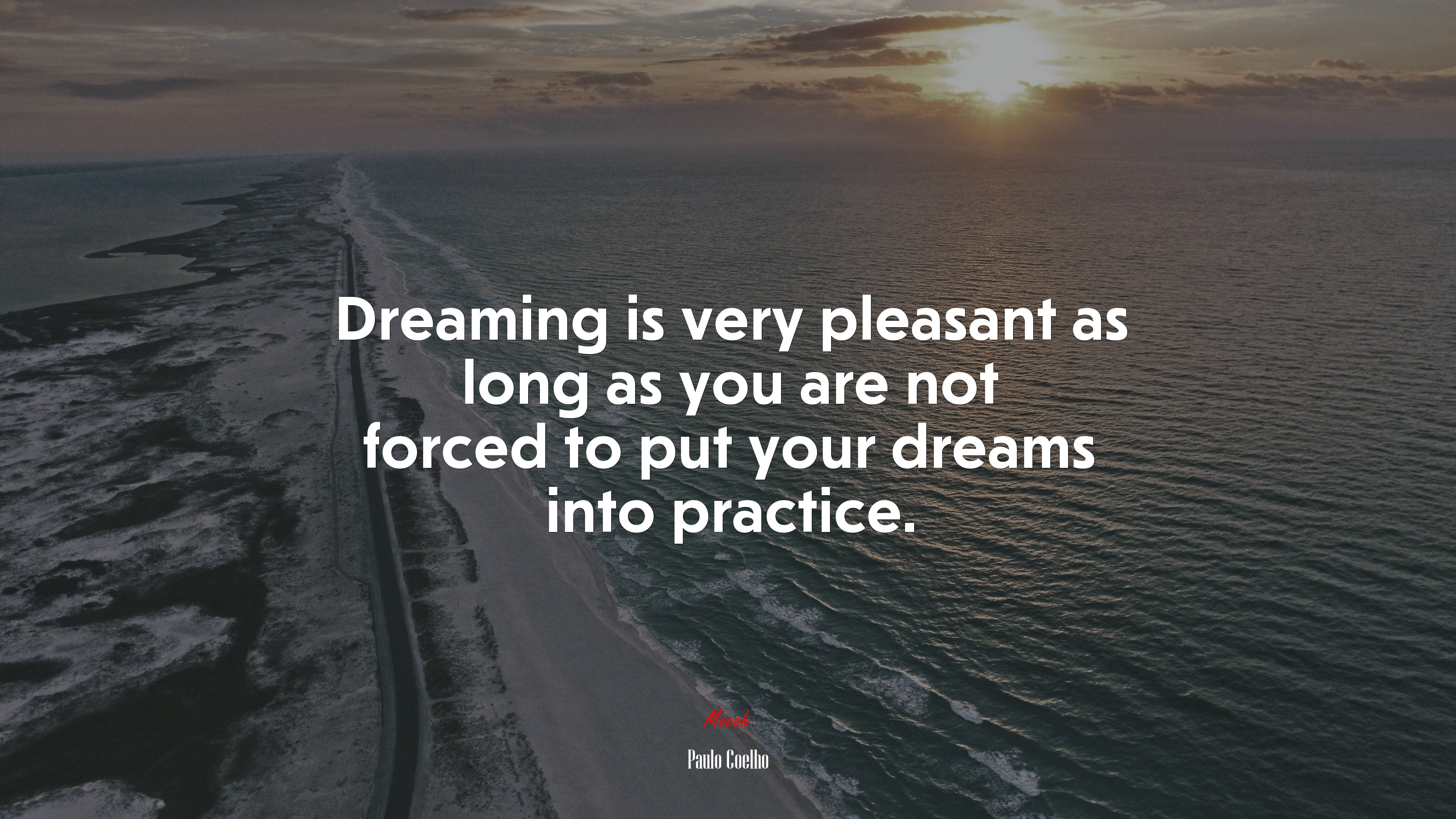 Dreaming is very pleasant as long as you are not forced to put your dreams into practice. | Paulo Coelho quote HD Wallpaper