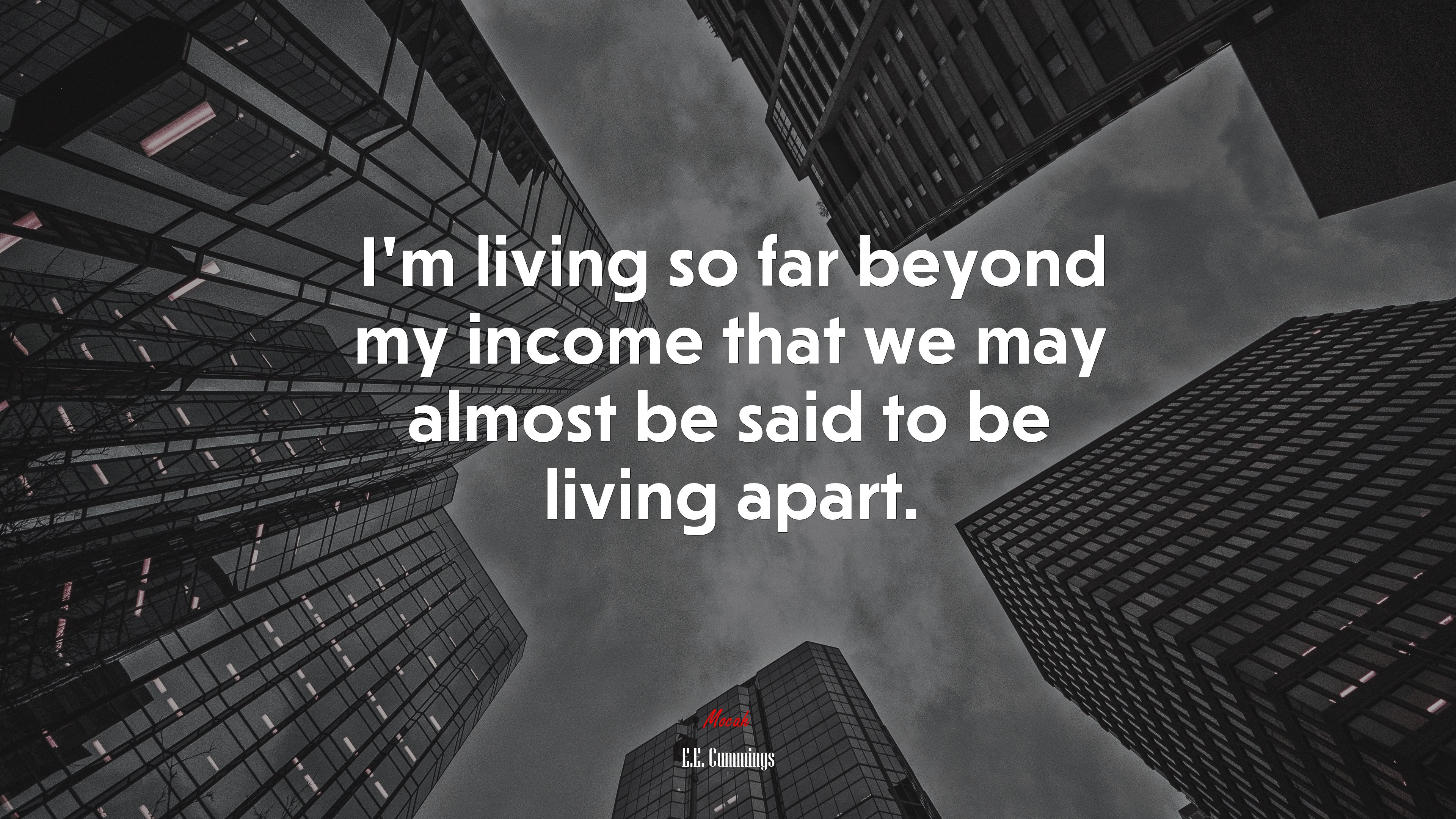I’m living so far beyond my income that we may almost be said to be living apart. | E.E. Cummings quote HD Wallpaper