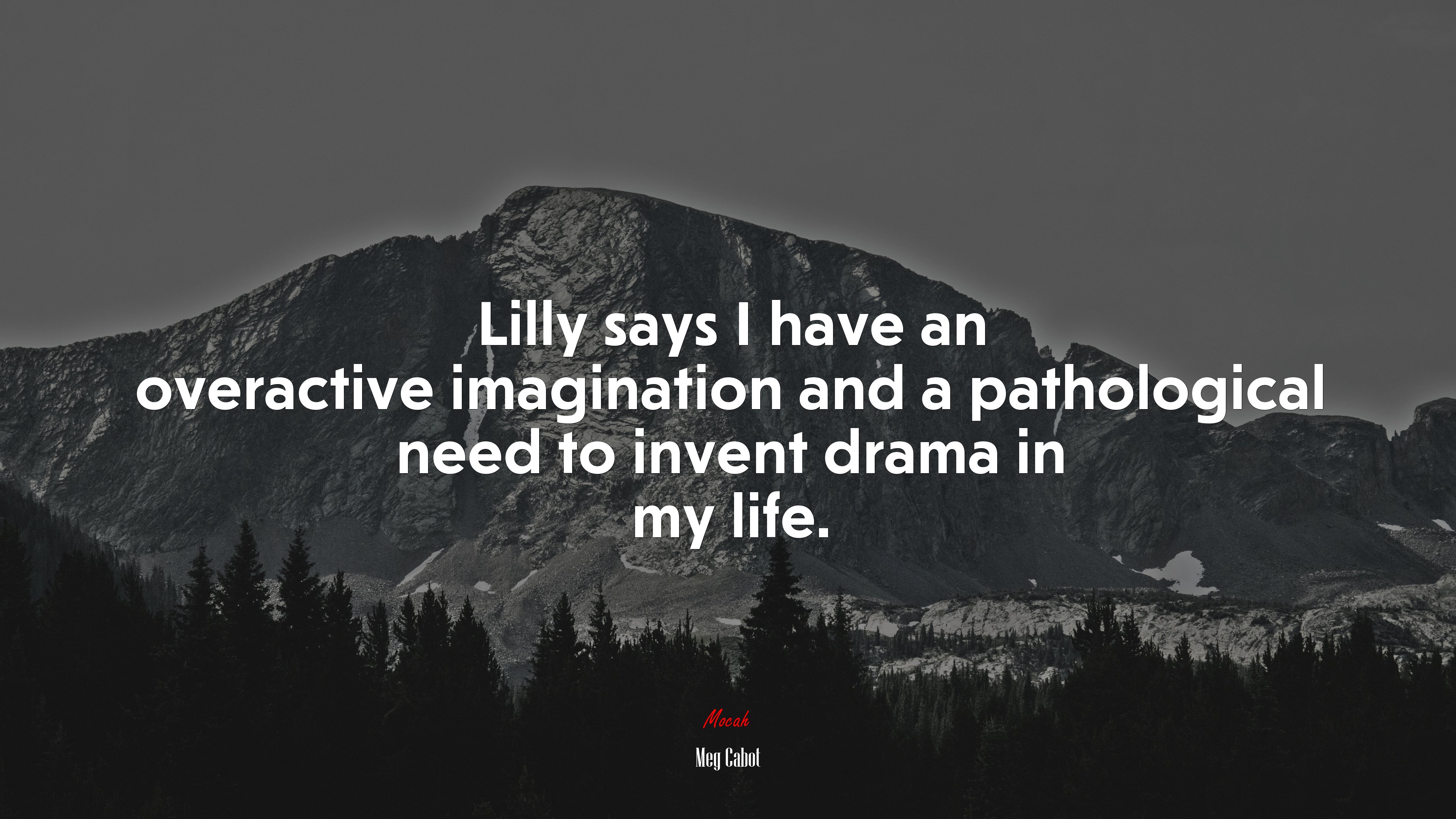 Lilly says I have an overactive imagination and a pathological need to invent drama in my life. | Meg Cabot quote HD Wallpaper