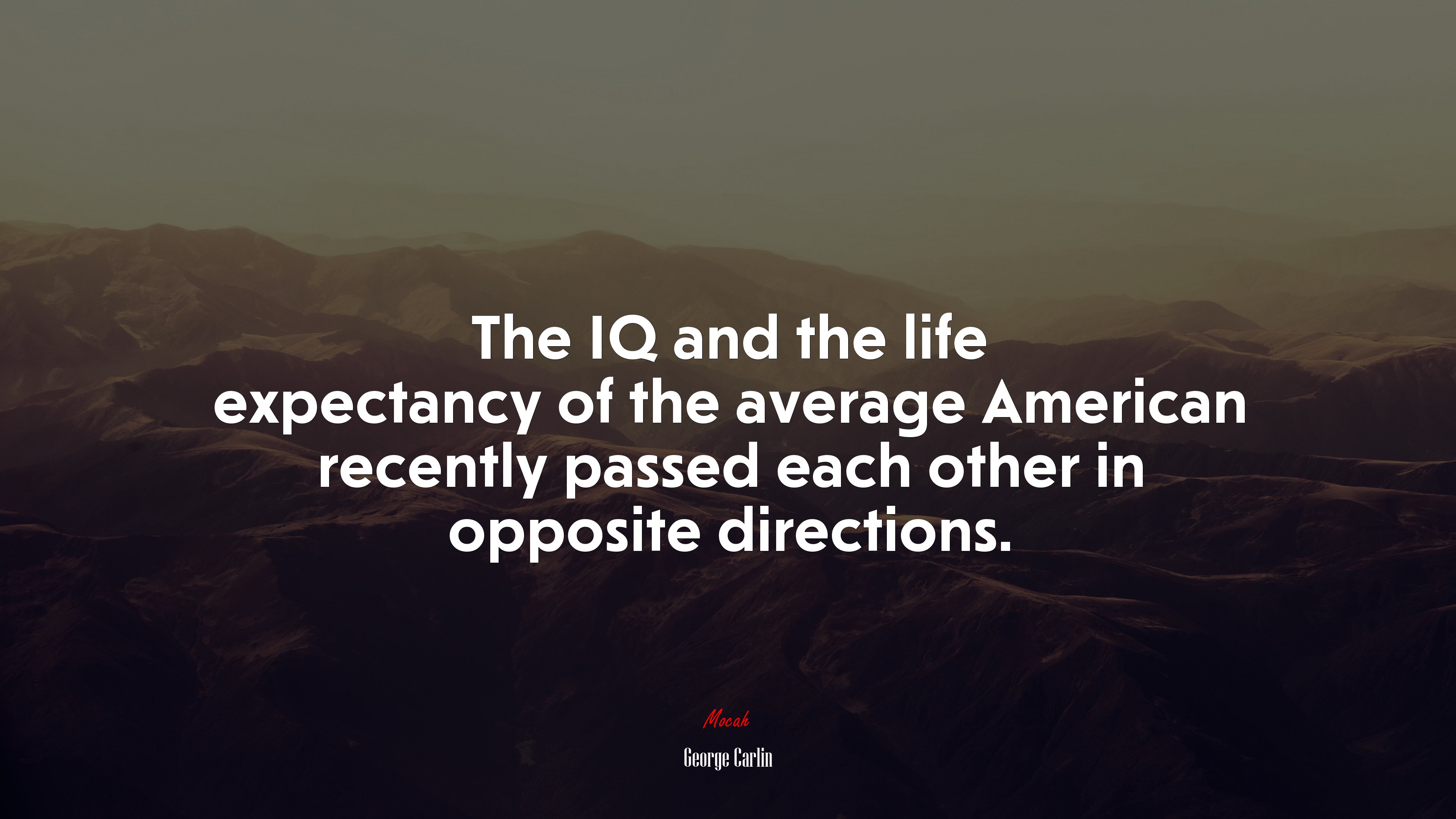 The IQ and the life expectancy of the average American recently passed each other in opposite directions. | George Carlin quote HD Wallpaper