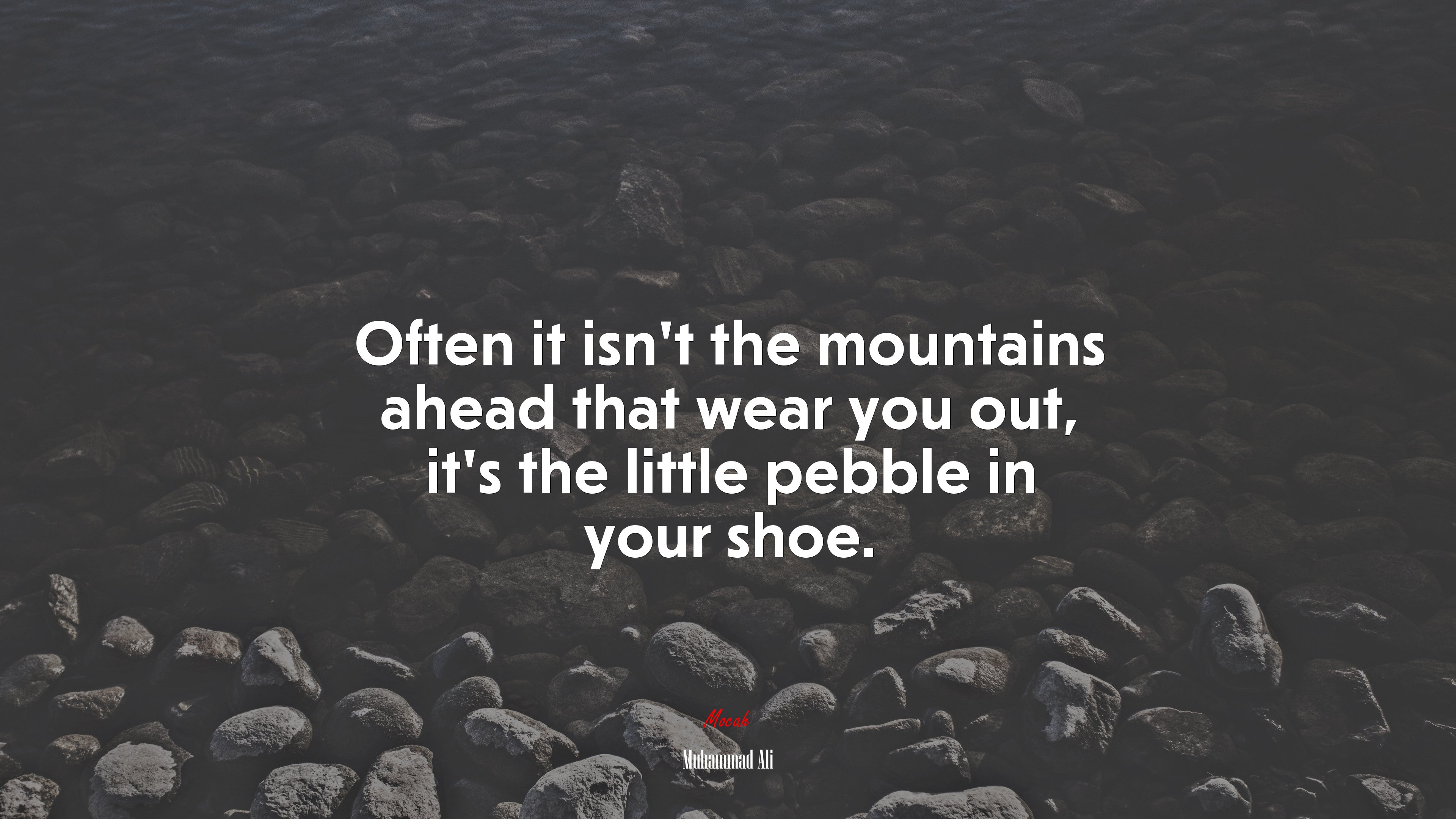 Often it isnt the mountains ahead that wear you out, its the little pebble in your shoe. | Muhammad Ali quote HD Wallpaper