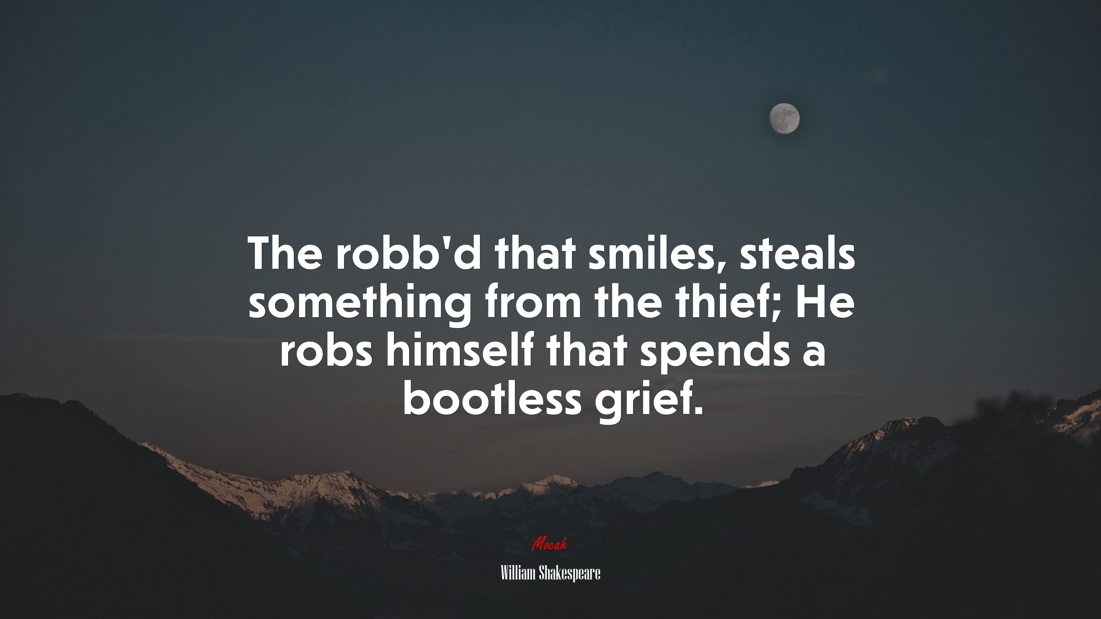 The robb’d that smiles, steals something from the thief; He robs himself that spends a bootless grief. | William Shakespeare quote HD Wallpaper