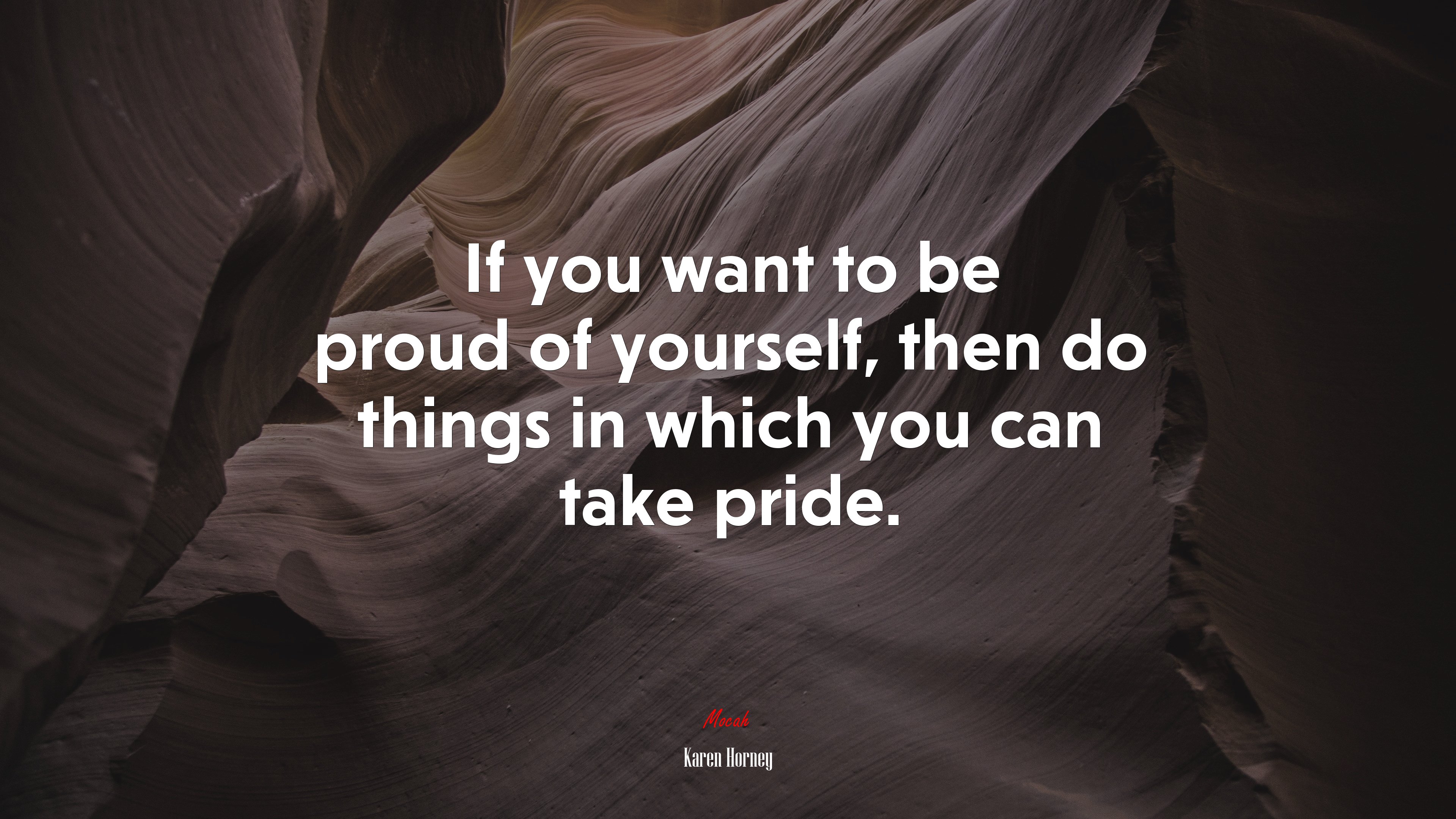 If you want to be proud of yourself, then do things in which you can take pride. | Karen Horney quote HD Wallpaper