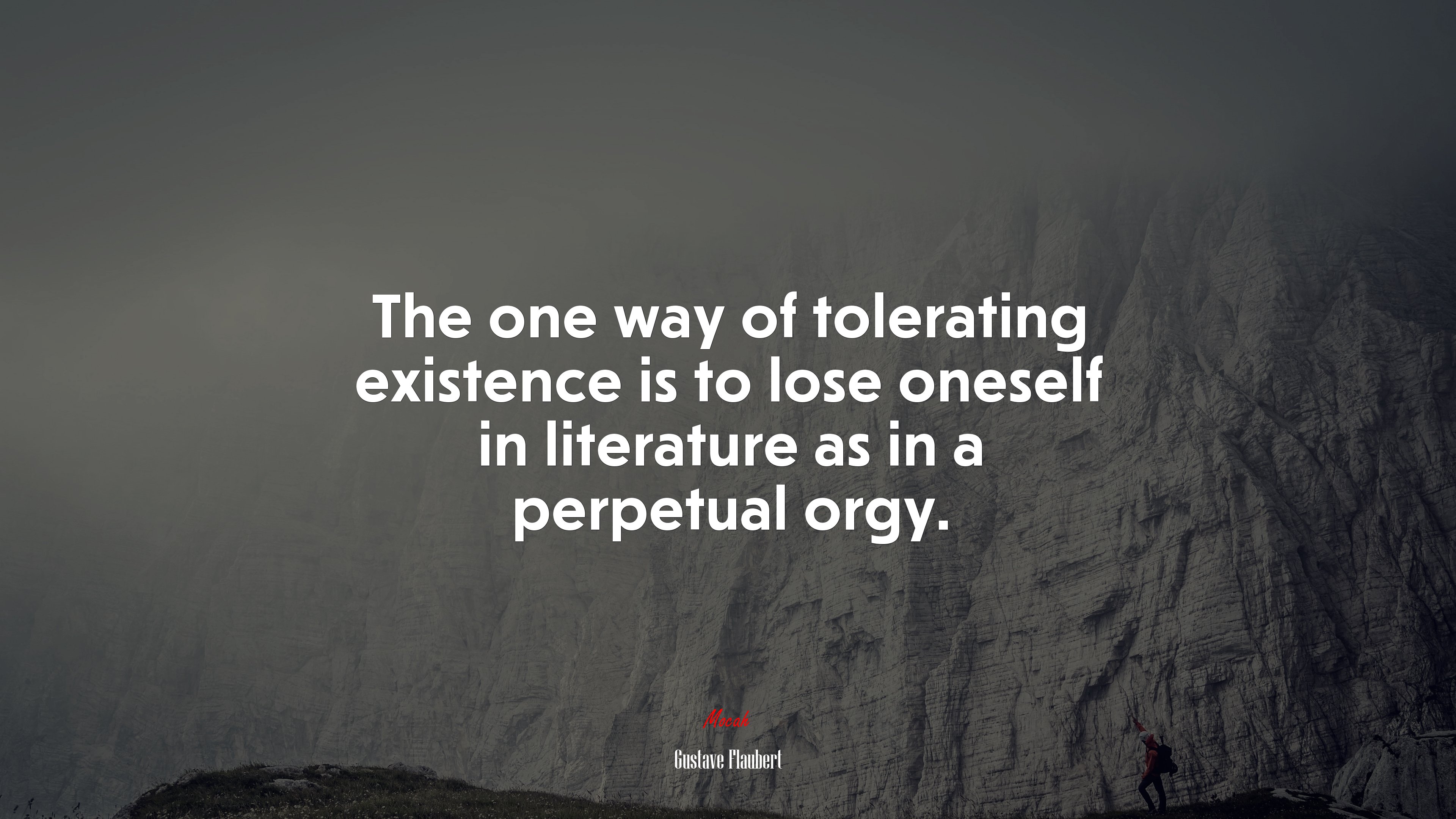 The one way of tolerating existence is to lose oneself in literature as in a perpetual orgy. | Gustave Flaubert quote HD Wallpaper