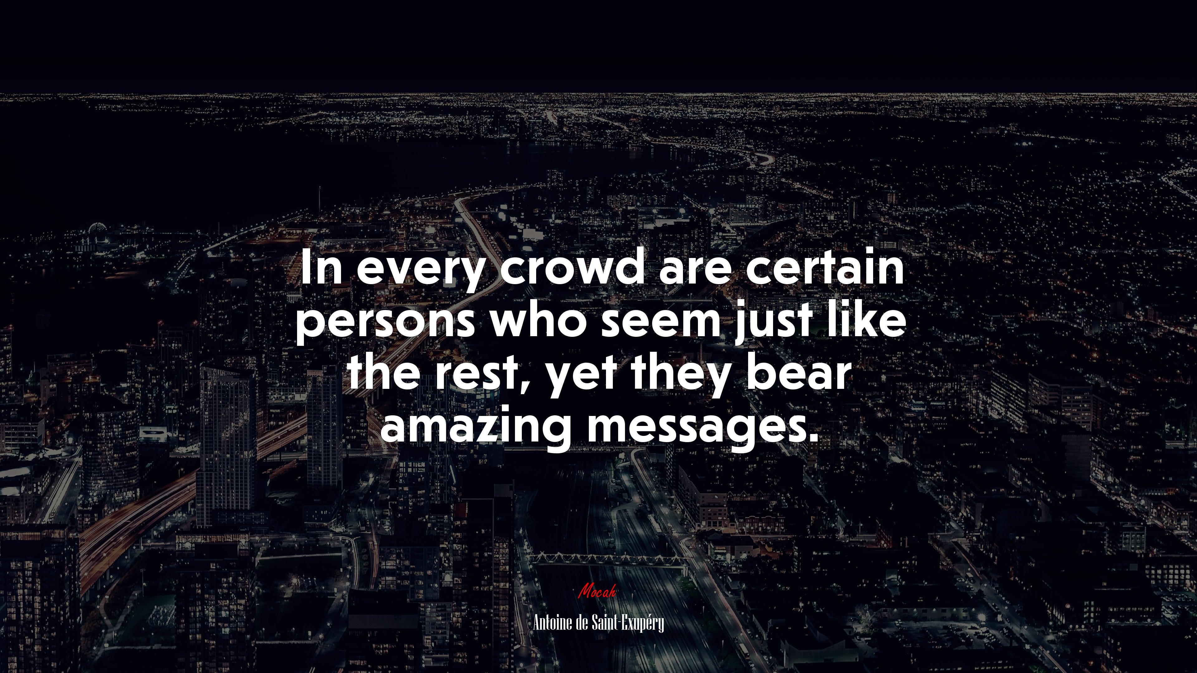 In every crowd are certain persons who seem just like the rest, yet they bear amazing messages. | Antoine de Saint-Exupéry quote HD Wallpaper
