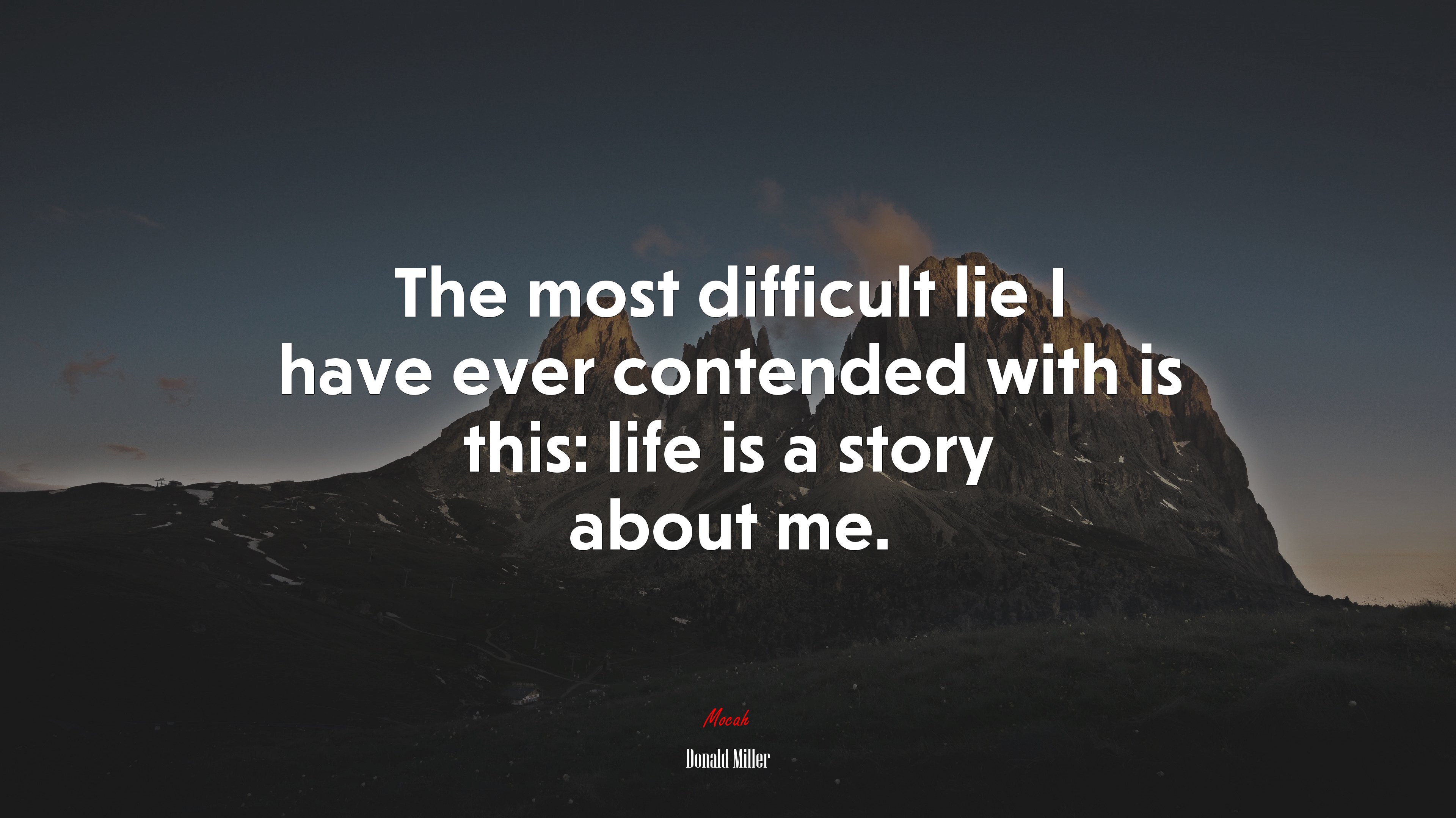 The most difficult lie I have ever contended with is this: life is a story about me. | Donald Miller quote HD Wallpaper