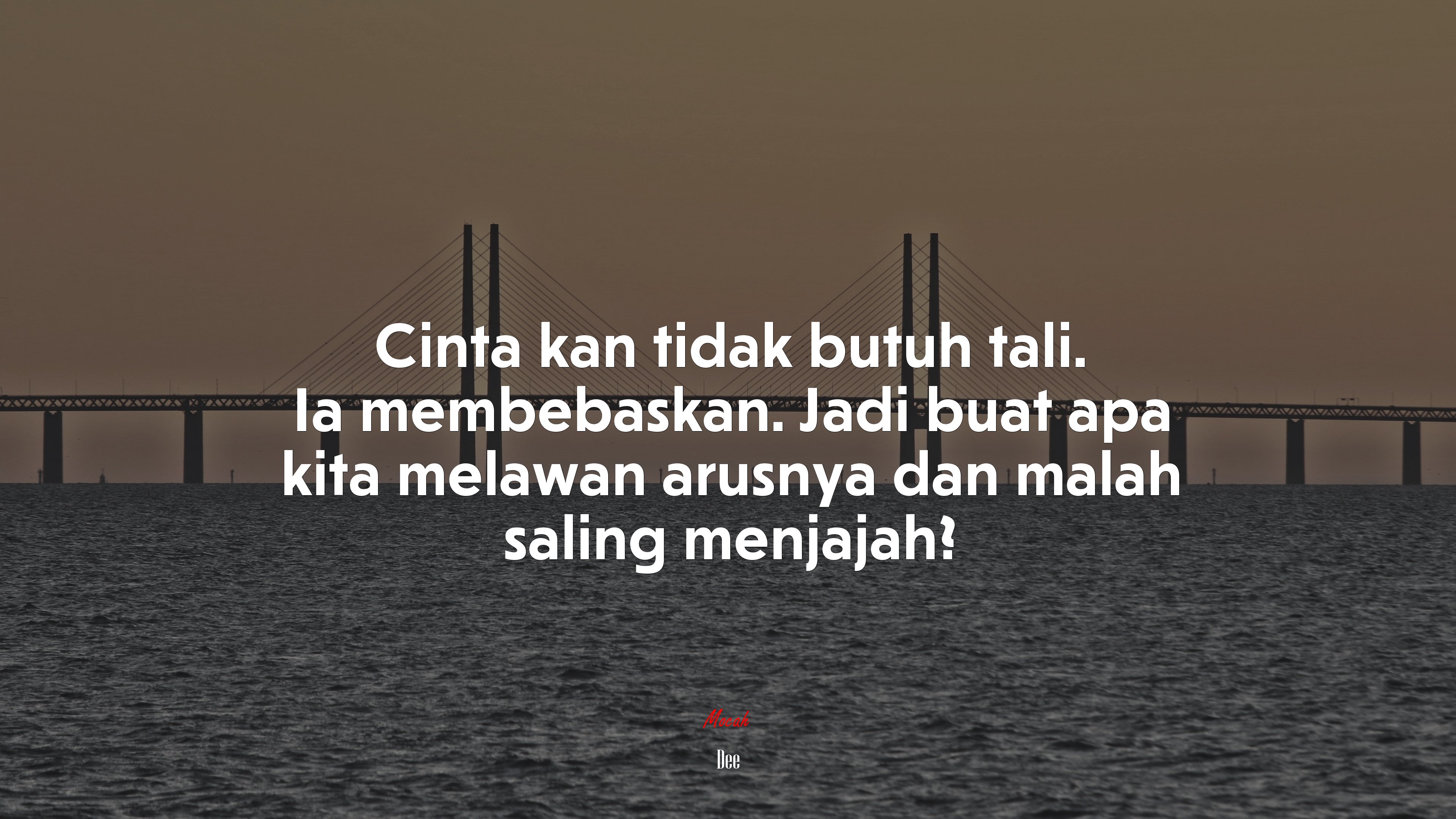 Cinta kan tidak butuh tali. Ia membebaskan. Jadi buat apa kita melawan arusnya dan malah saling menjajah? | Dee quote HD Wallpaper