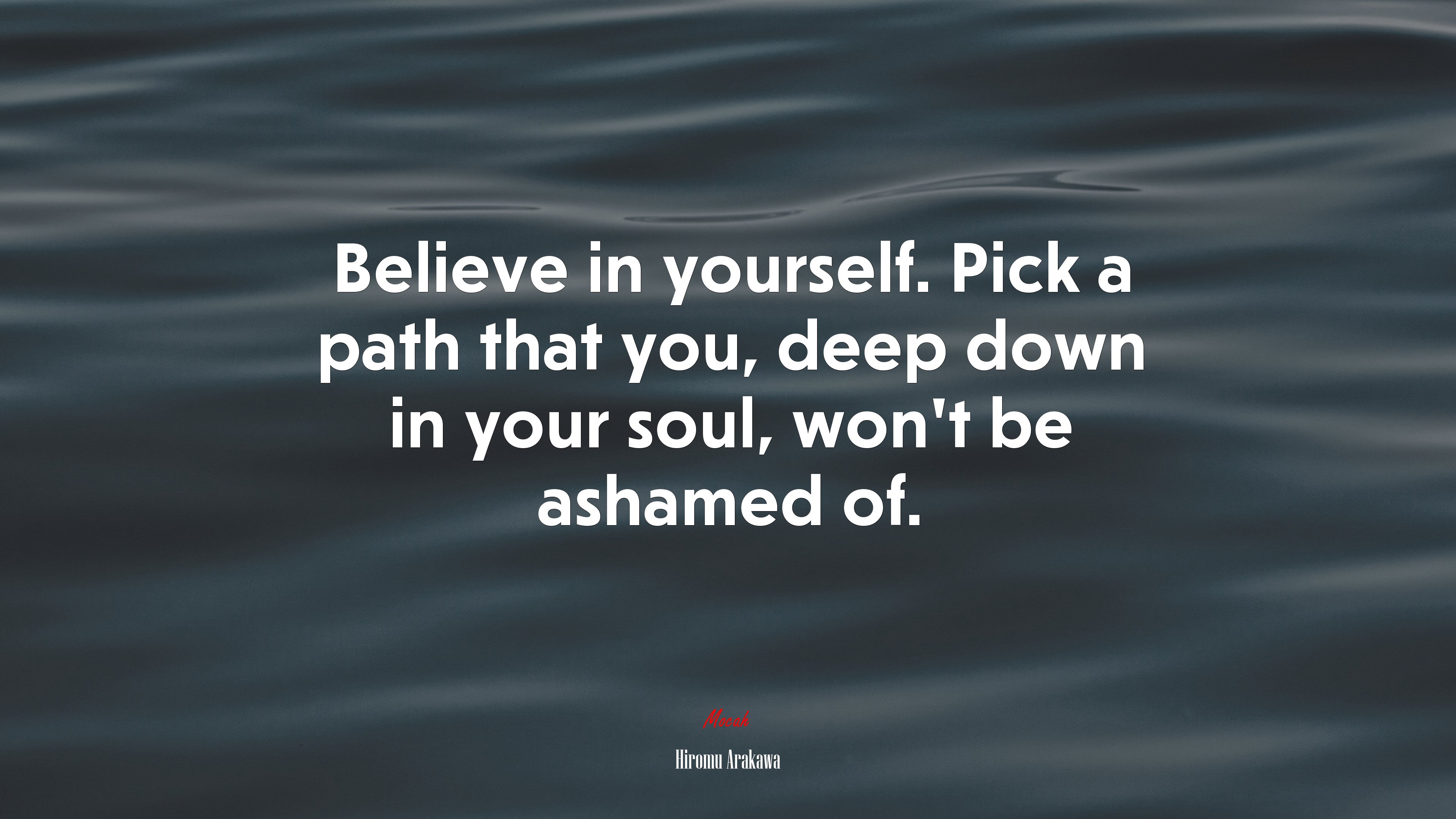 Believe in yourself. Pick a path that you, deep down in your soul, won’t be ashamed of. | Hiromu Arakawa quote HD Wallpaper