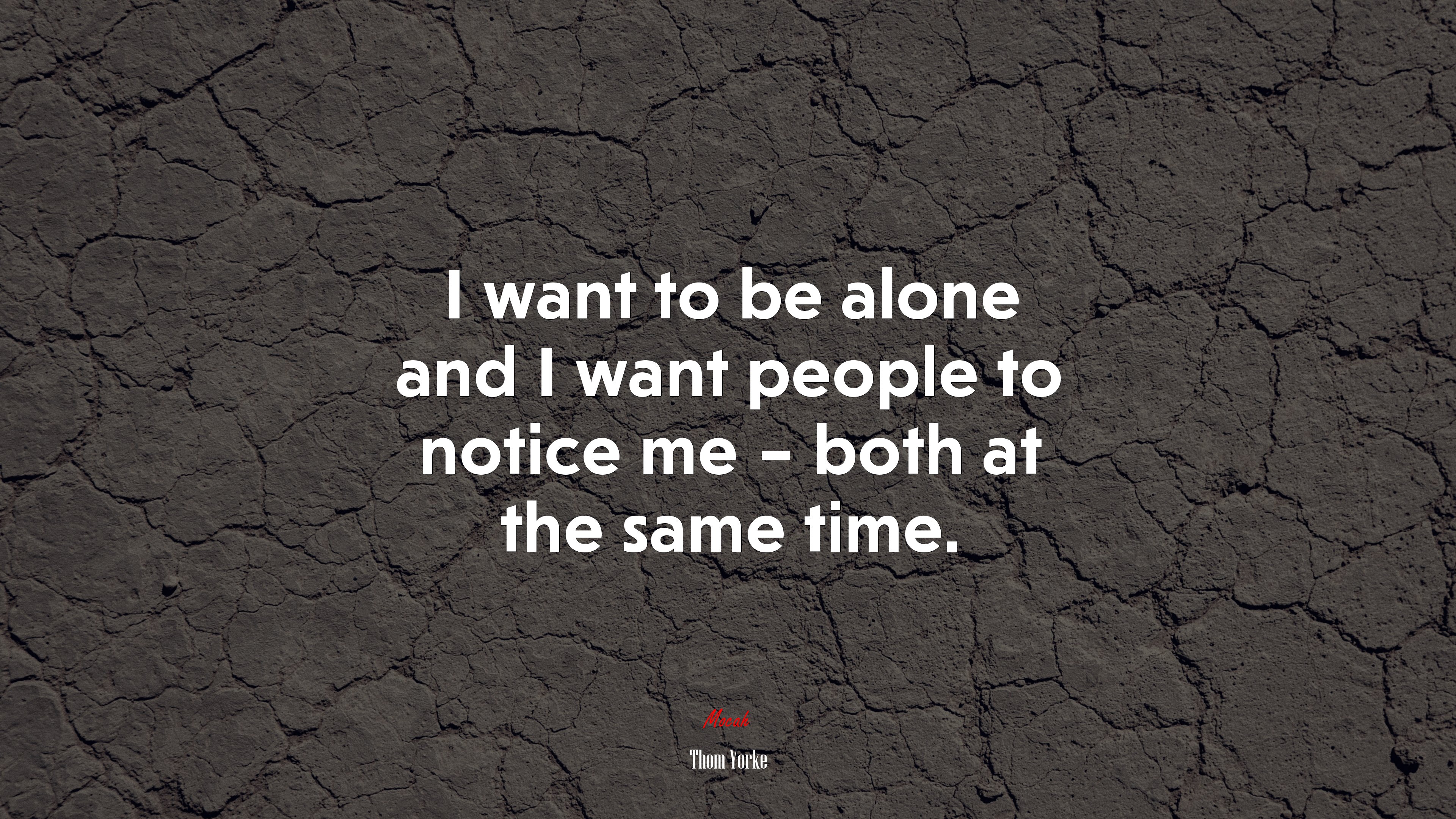I want to be alone and I want people to notice me – both at the same time. | Thom Yorke quote HD Wallpaper