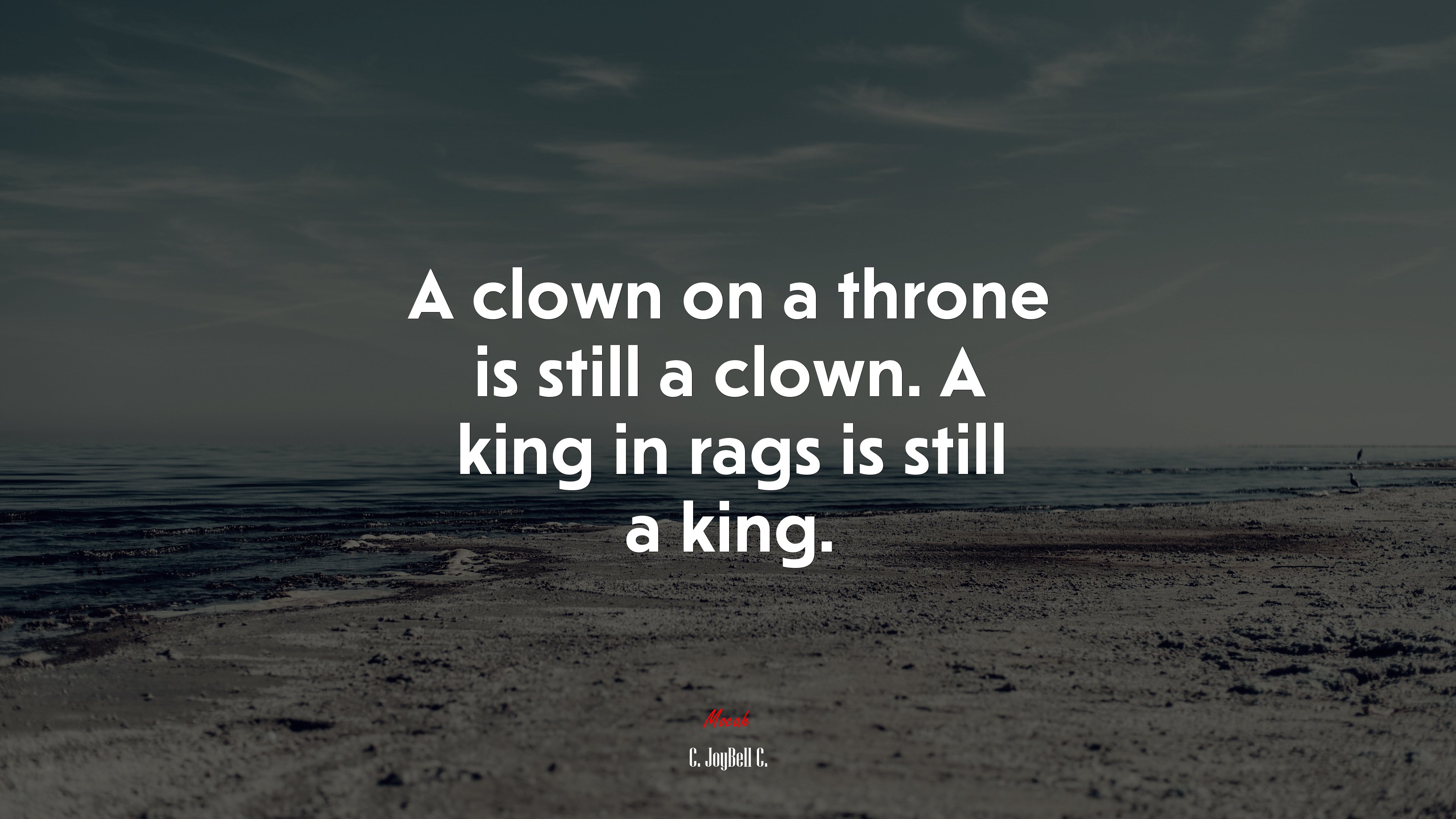 A clown on a throne is still a clown. A king in rags is still a king. | C. JoyBell C. quote HD Wallpaper