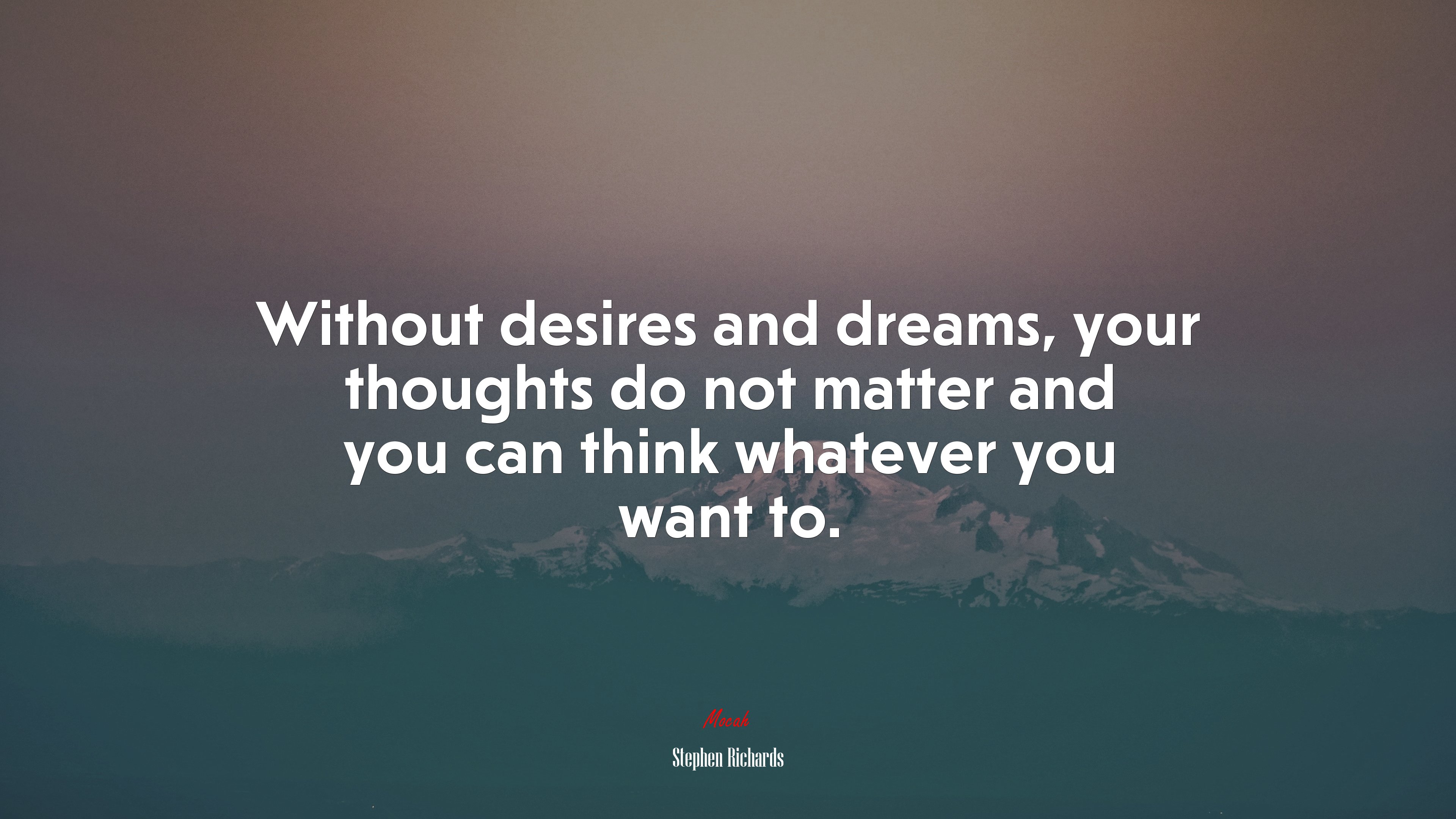 Without desires and dreams, your thoughts do not matter and you can think whatever you want to. | Stephen Richards quote HD Wallpaper