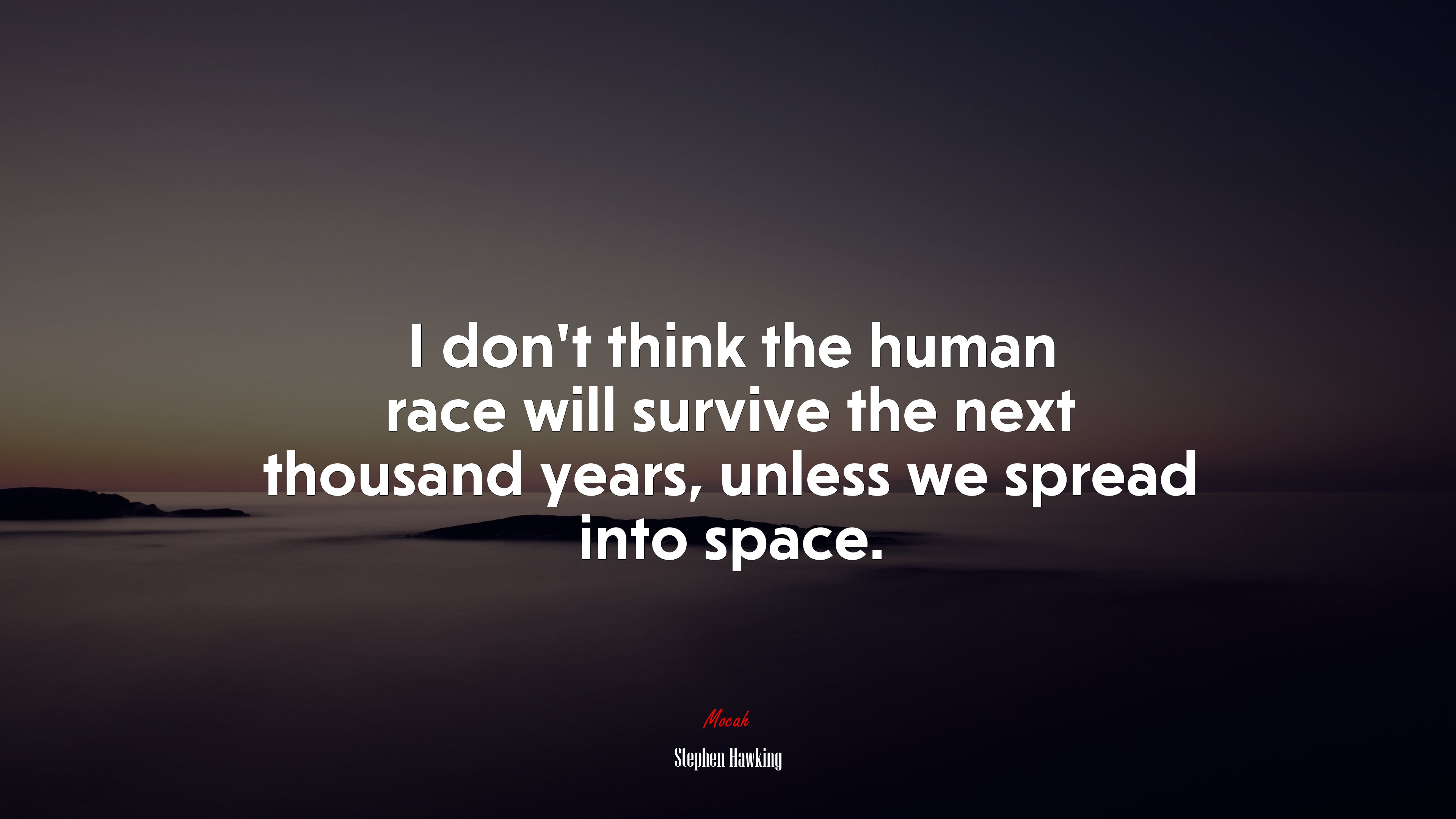 I dont think the human race will survive the next thousand years, unless we spread into space. | Stephen Hawking quote HD Wallpaper