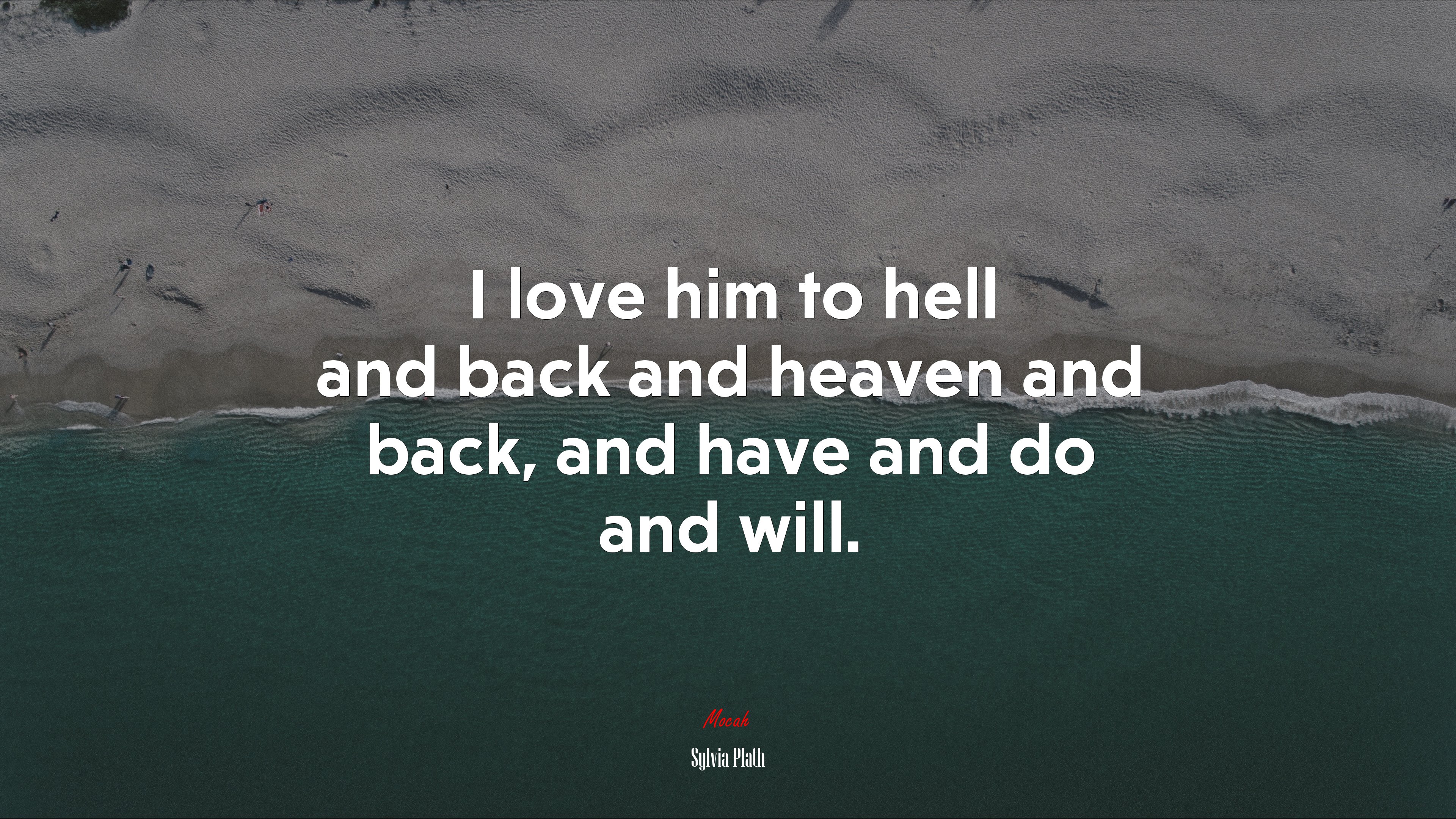 I love him to hell and back and heaven and back, and have and do and will. | Sylvia Plath quote HD Wallpaper