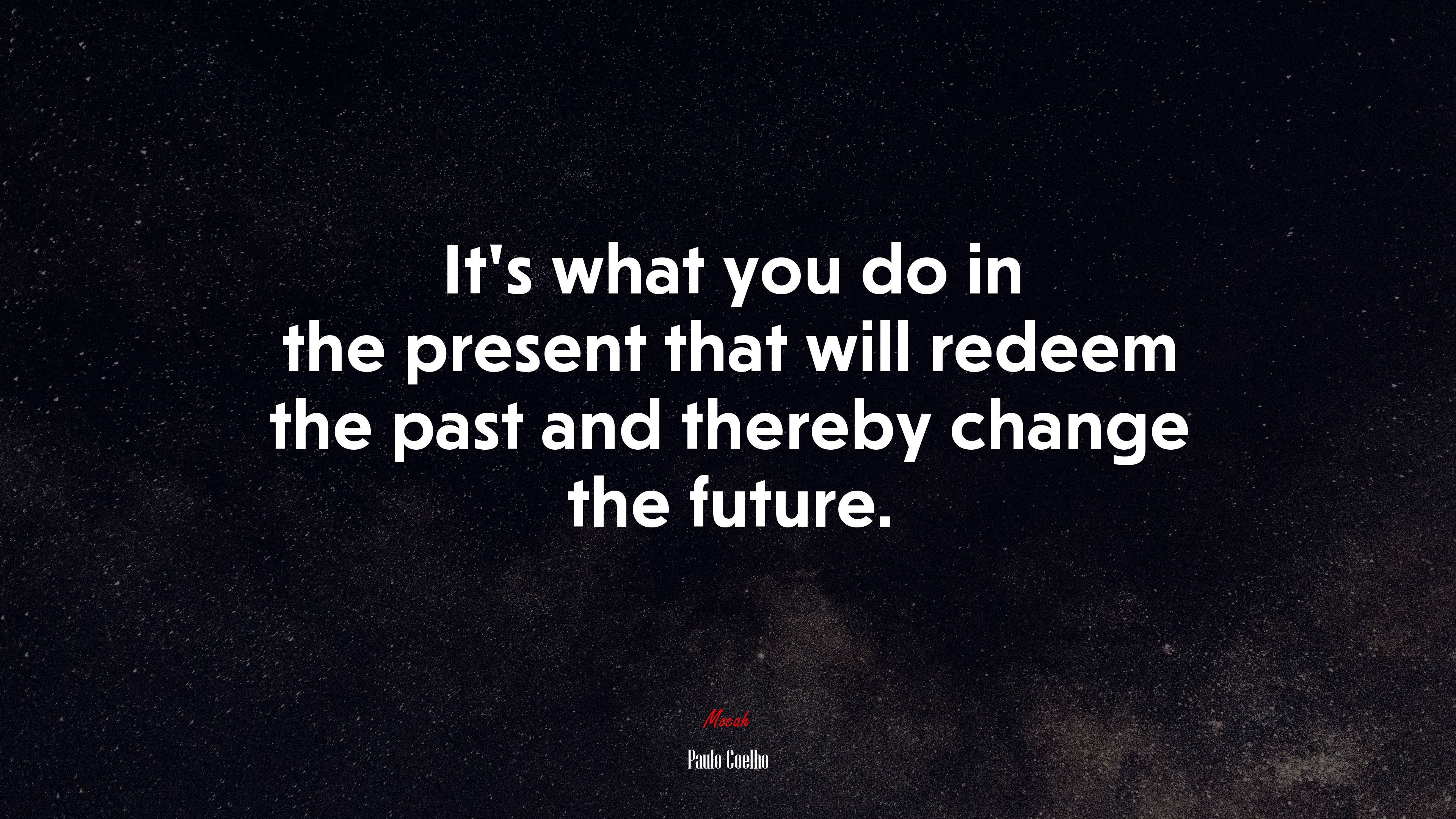 It’s what you do in the present that will redeem the past and thereby change the future. | Paulo Coelho quote HD Wallpaper
