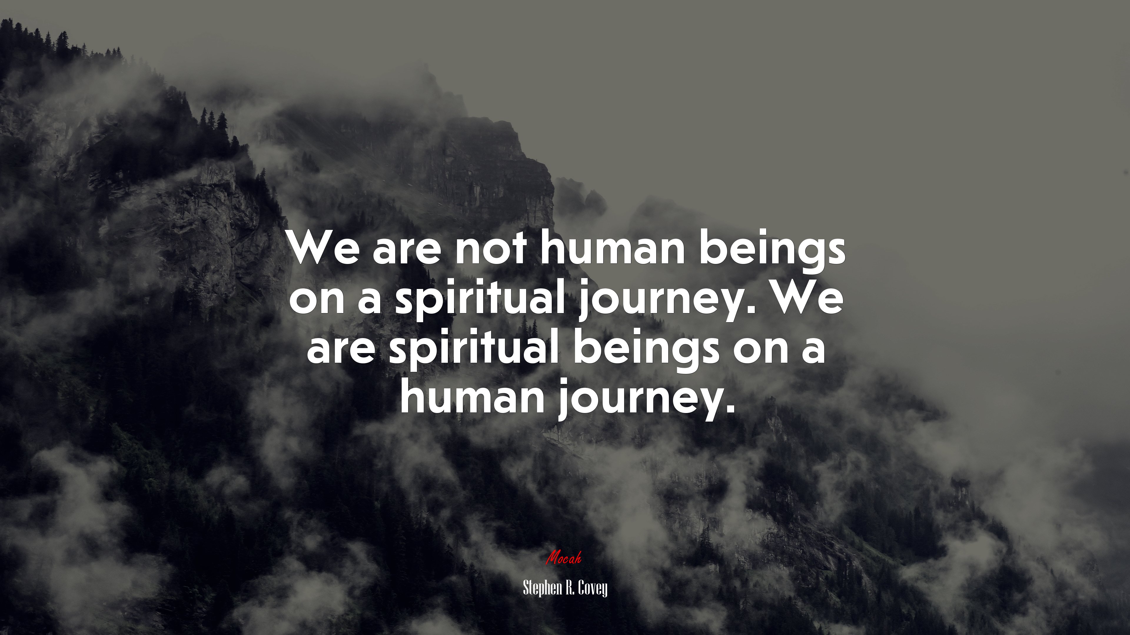 We are not human beings on a spiritual journey. We are spiritual beings on a human journey. | Stephen R. Covey quote HD Wallpaper